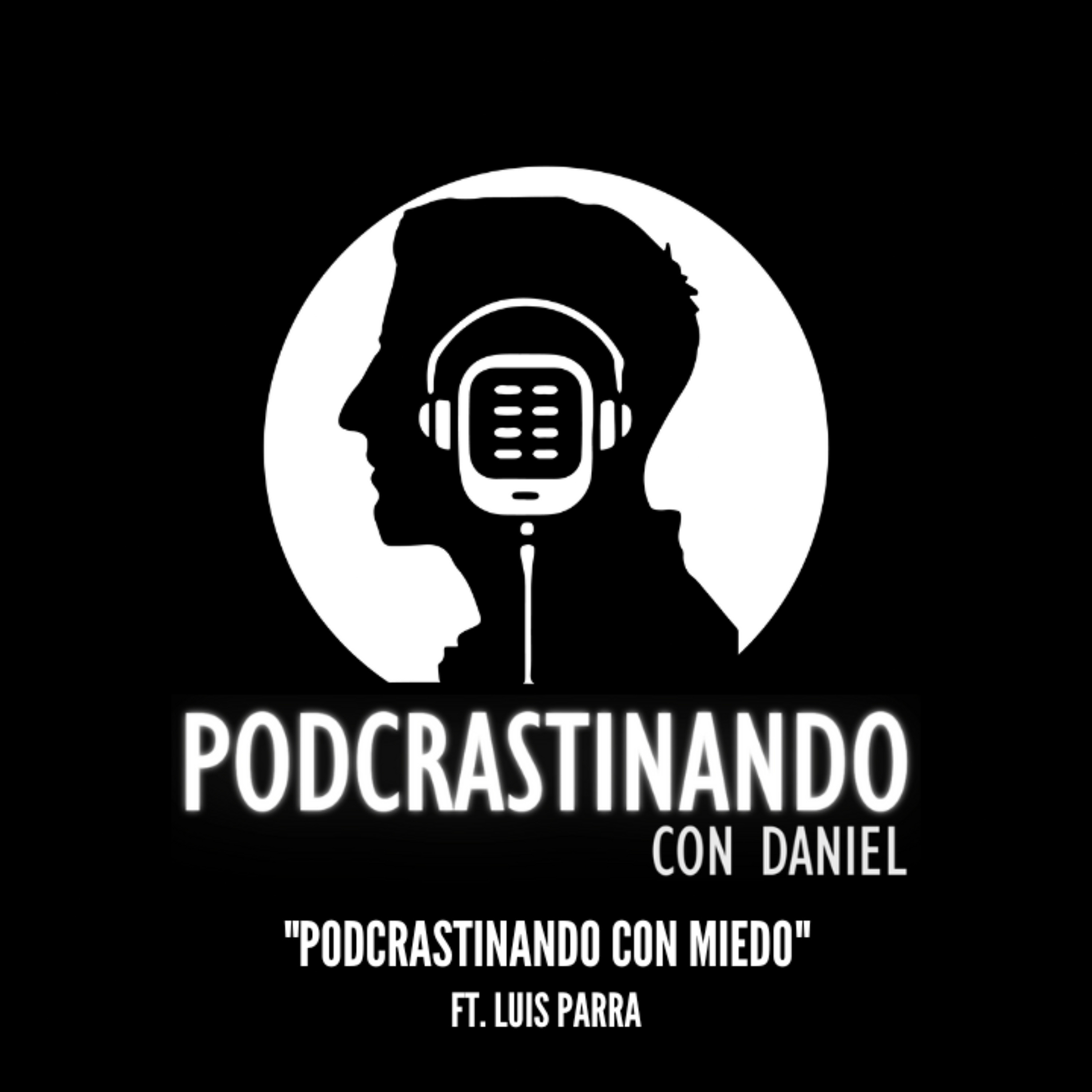 EP8: Podcrastinando con Miedo - ft. Luis Parra episode artwork