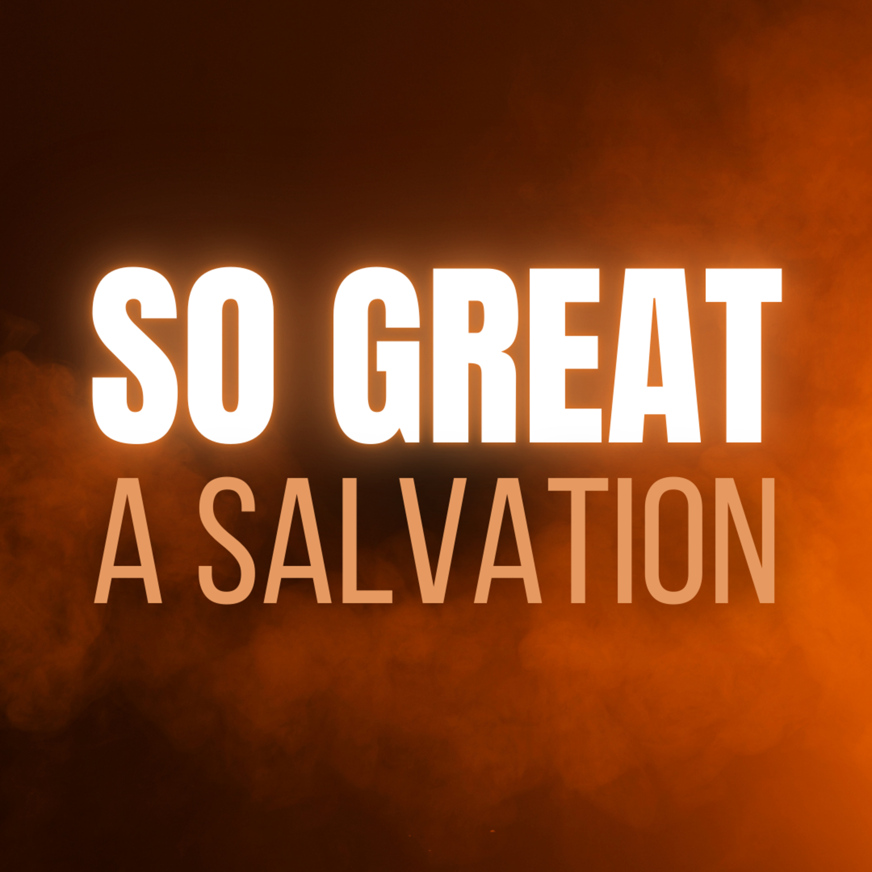 Episode 268: SUNDAY SERMON - So Great a Salvation - Special Guest Pastor Shawn Echols