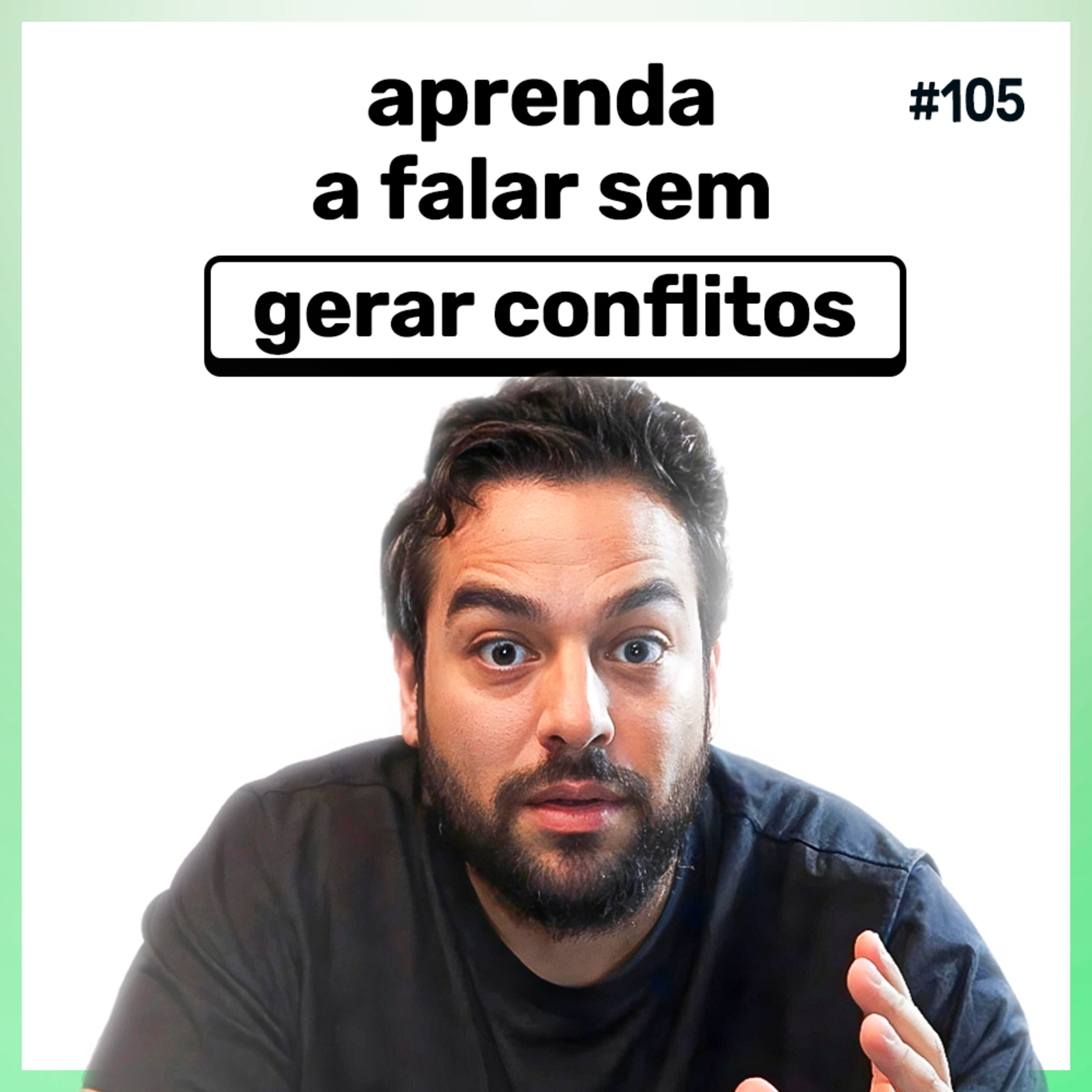 Comunicação Não Violenta: Como Falar o que Precisa Ser Dito Sem Gerar Conflitos | Conversa de CEO #105