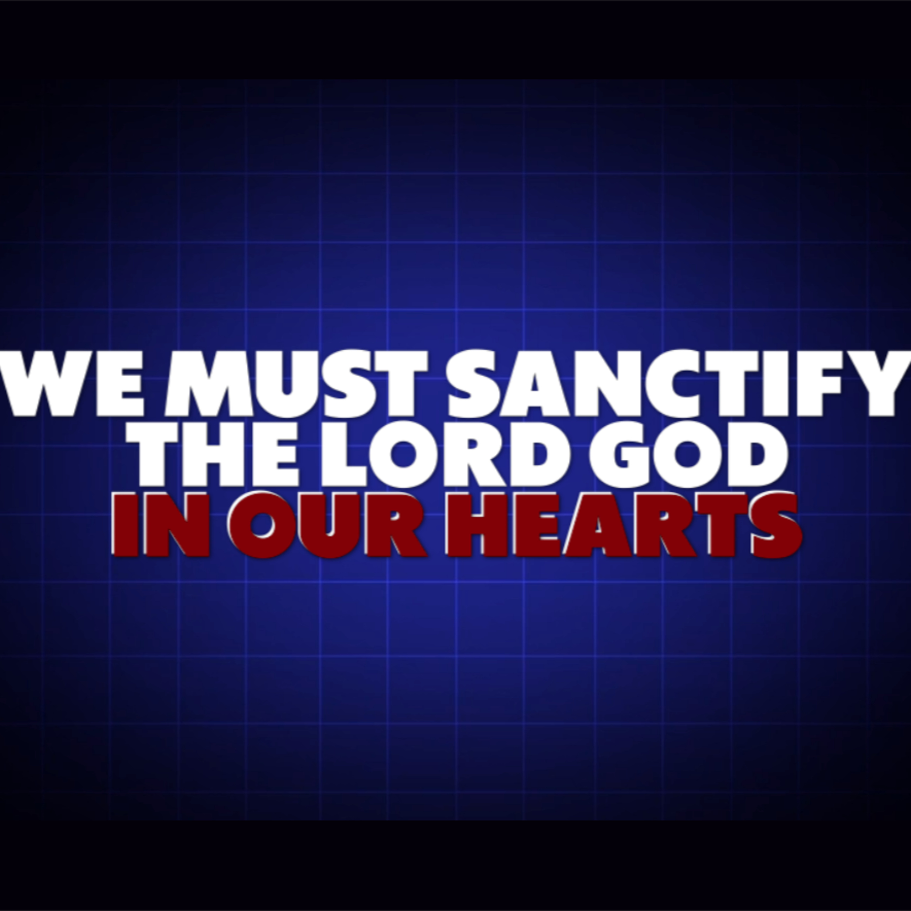 Sanctify the Lord In Your Hearts (Video)
