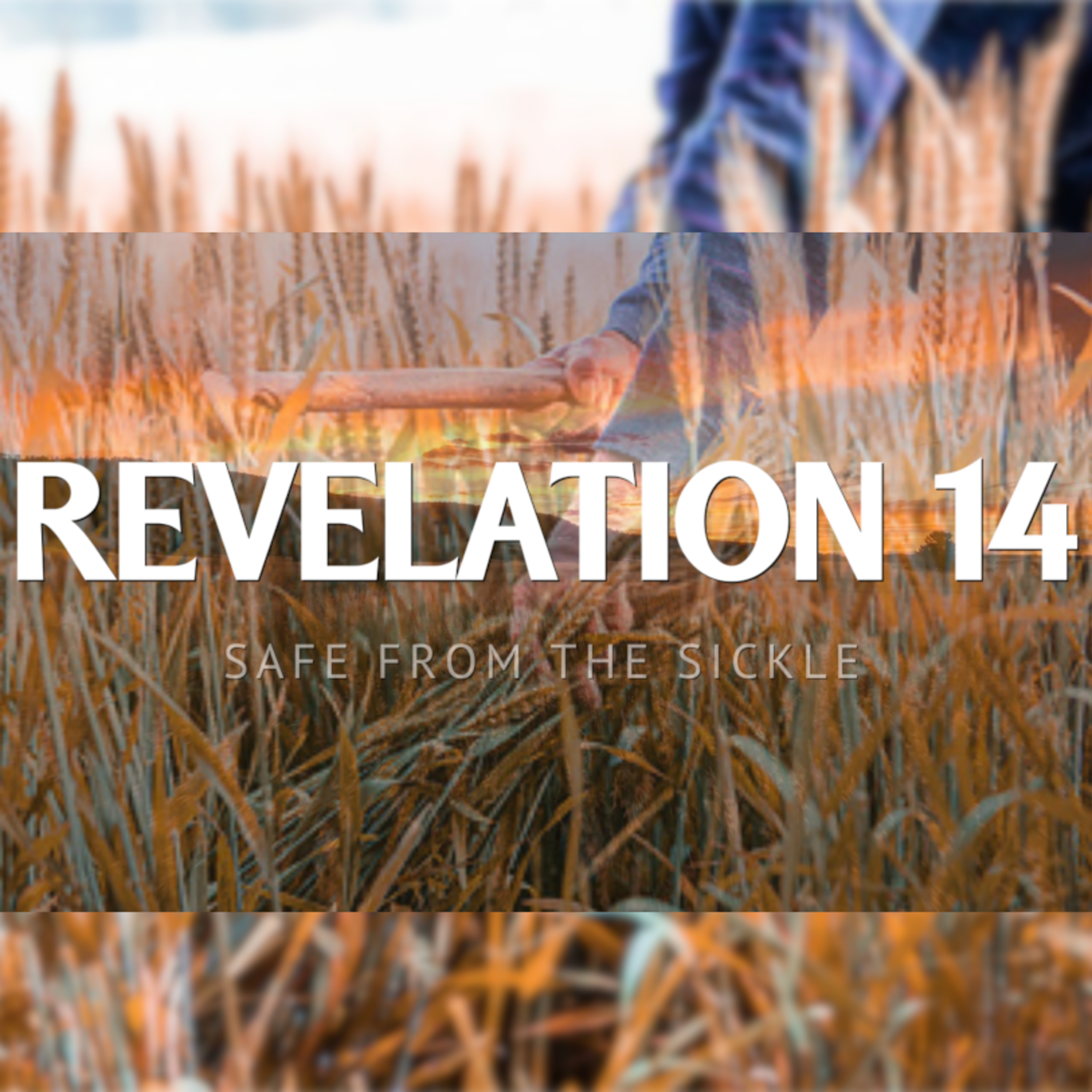 Revelation 14:1-6 - "Safe From The Sickle" Part 1 episode artwork