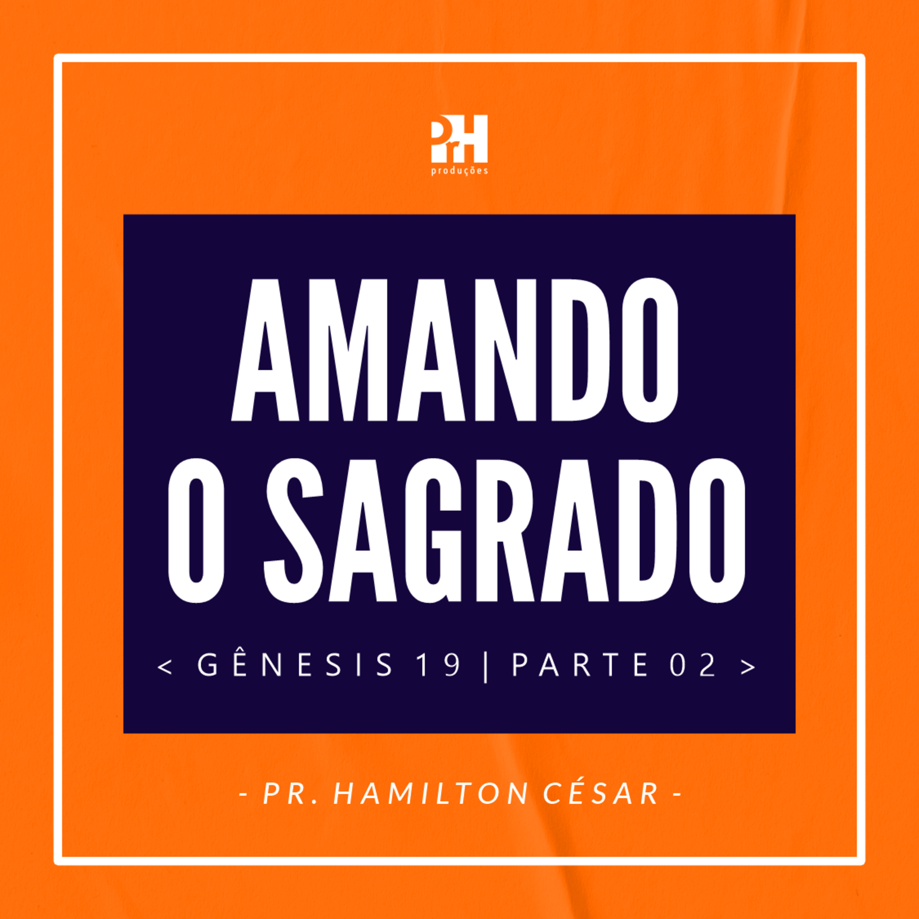 MENSAGEM - AMANDO O SAGRADO - GÊNESIS 19 - PARTE 02 episode artwork
