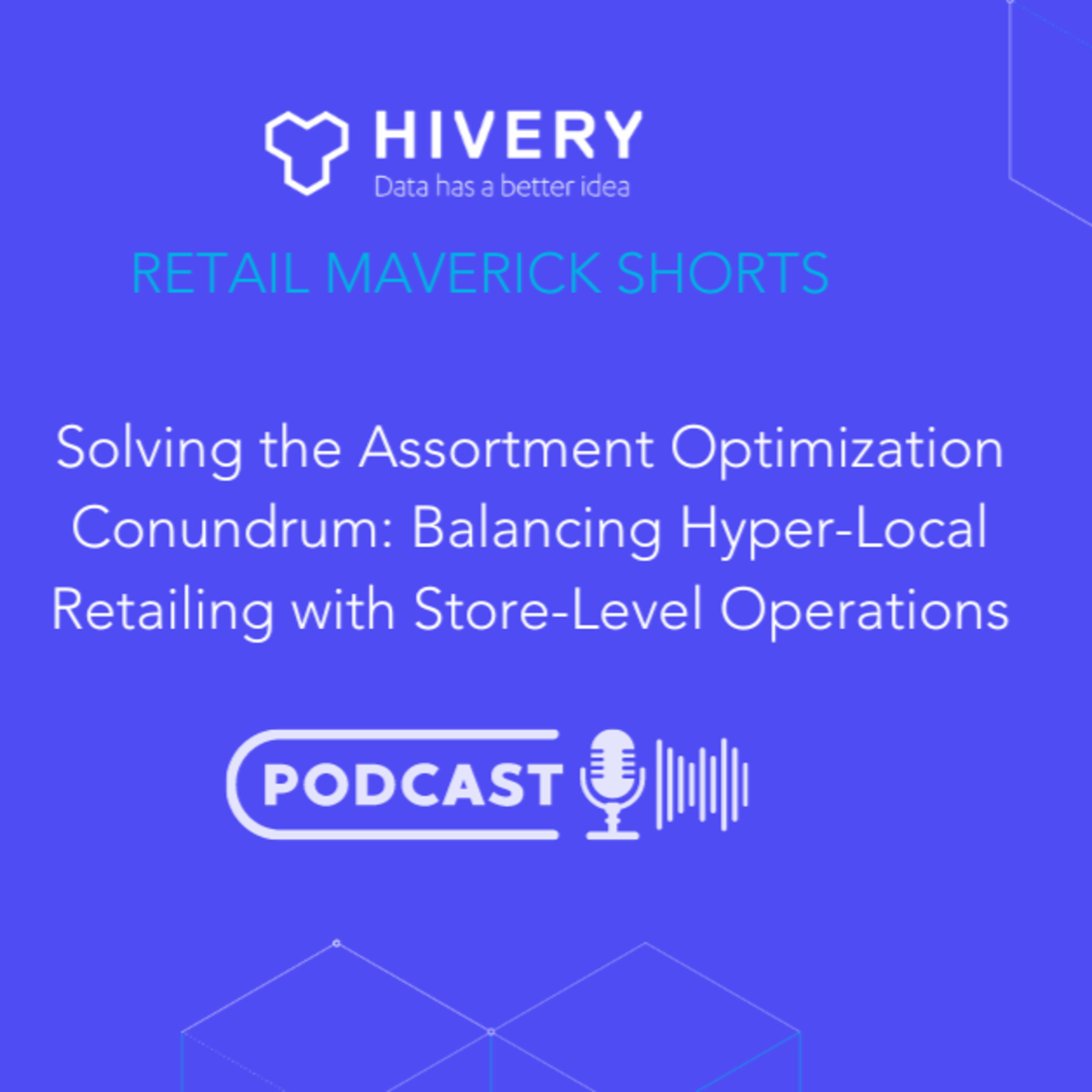 Solving the Assortment Optimization Conundrum: Balancing Hyper-Local Retailing with Store-Level Operations episode artwork