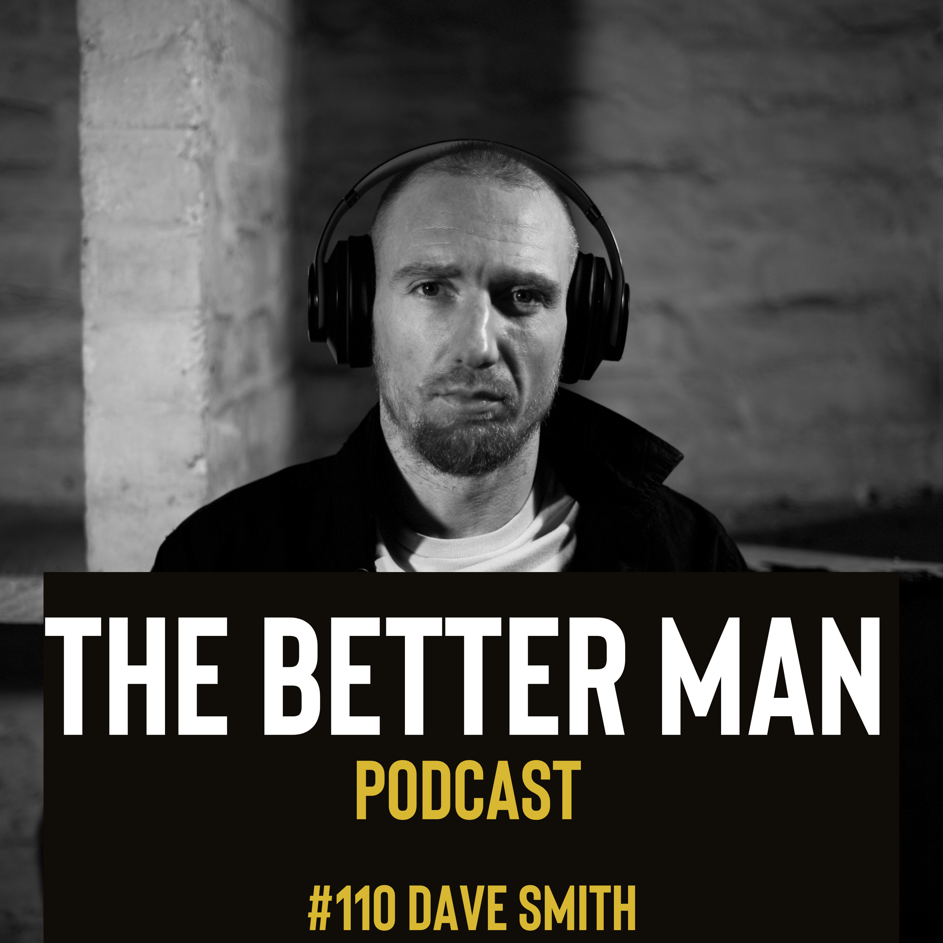 The Better Man Podcast With Dave Smith #110