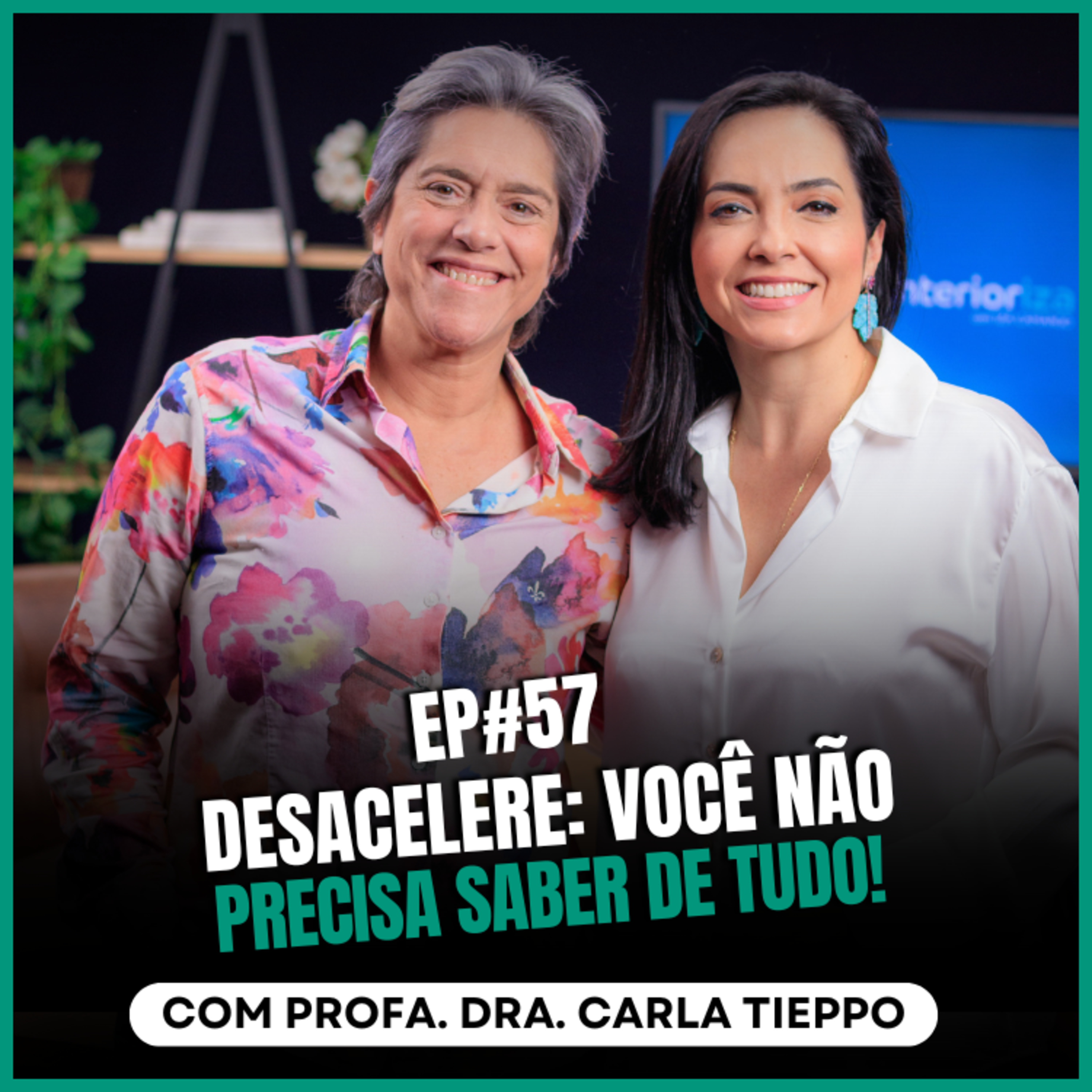 Desacelere: Você não precisa saber tudo! com Carla Tieppo no Ïnterioriza episode artwork