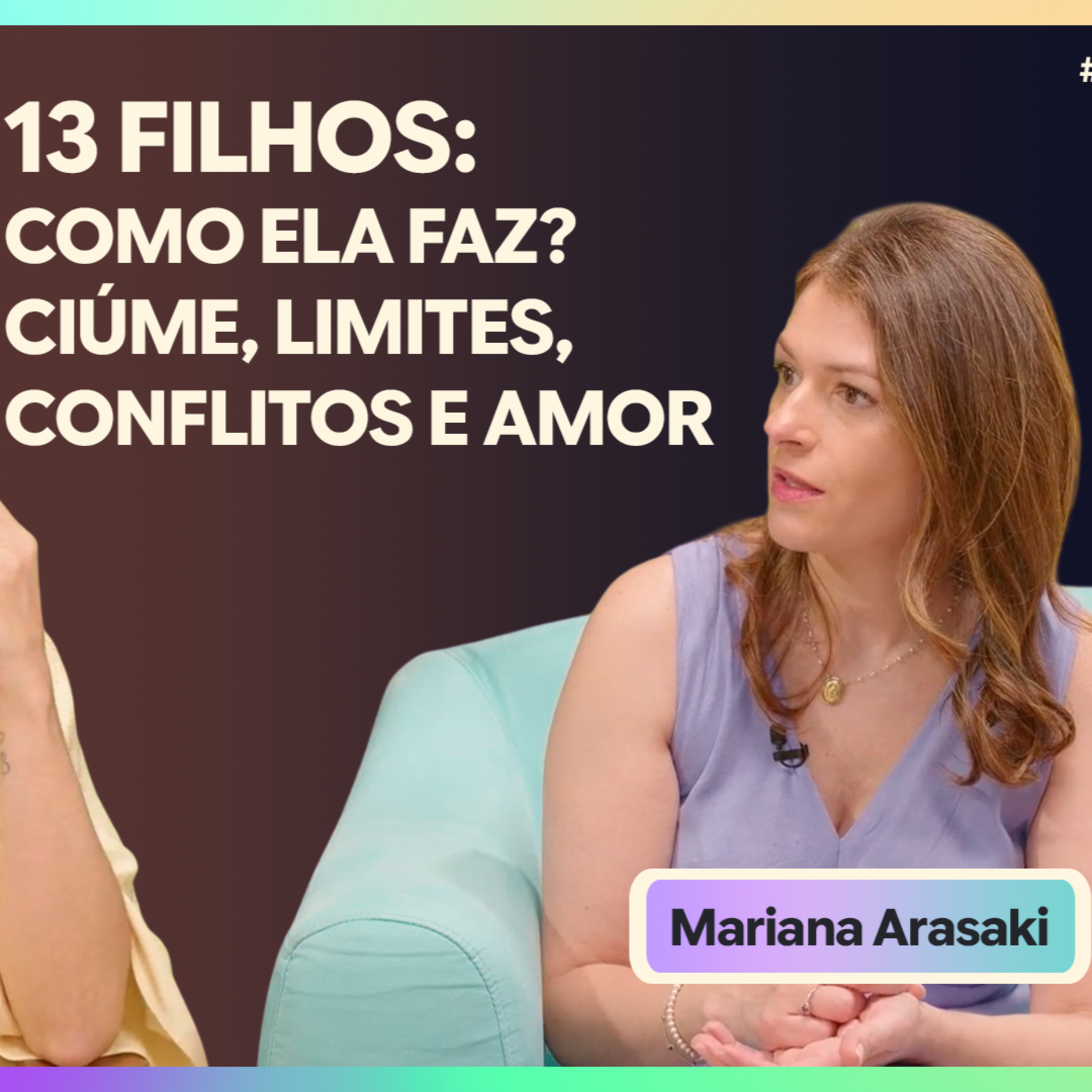 13 Filhos: Como ela Faz? Ciúme, limites, conflitos e amor | Mariana Arasaki episode artwork
