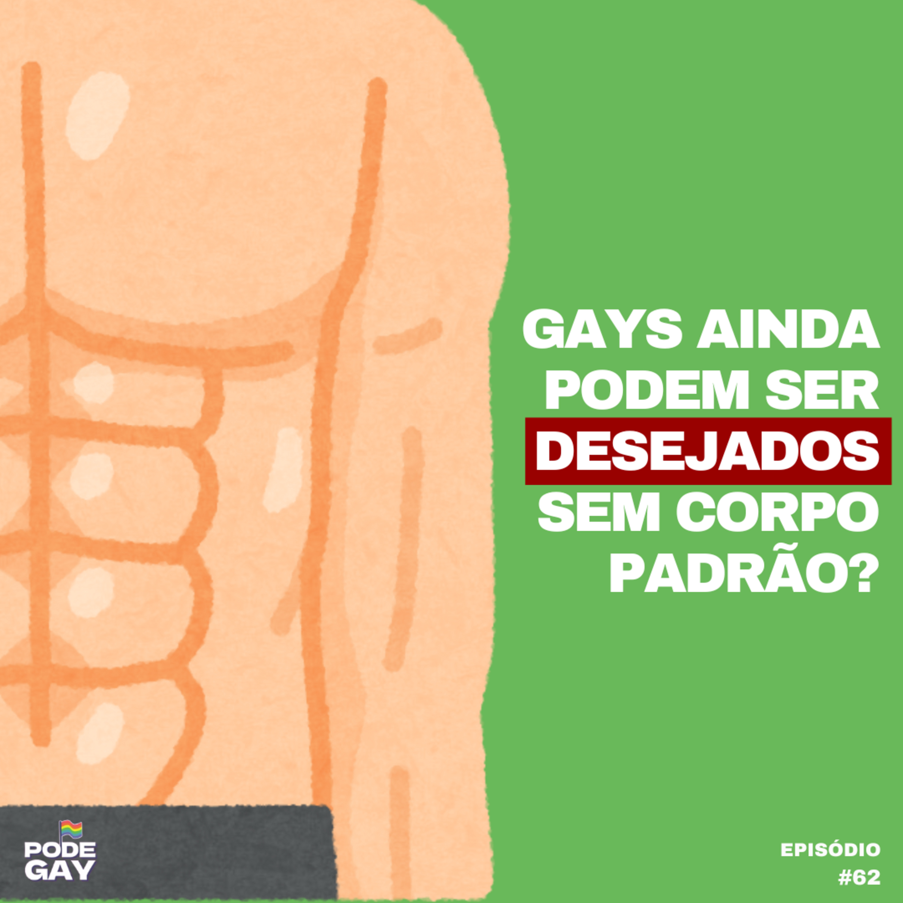 #62 - Gays ainda podem ser desejados sem corpo padrão?