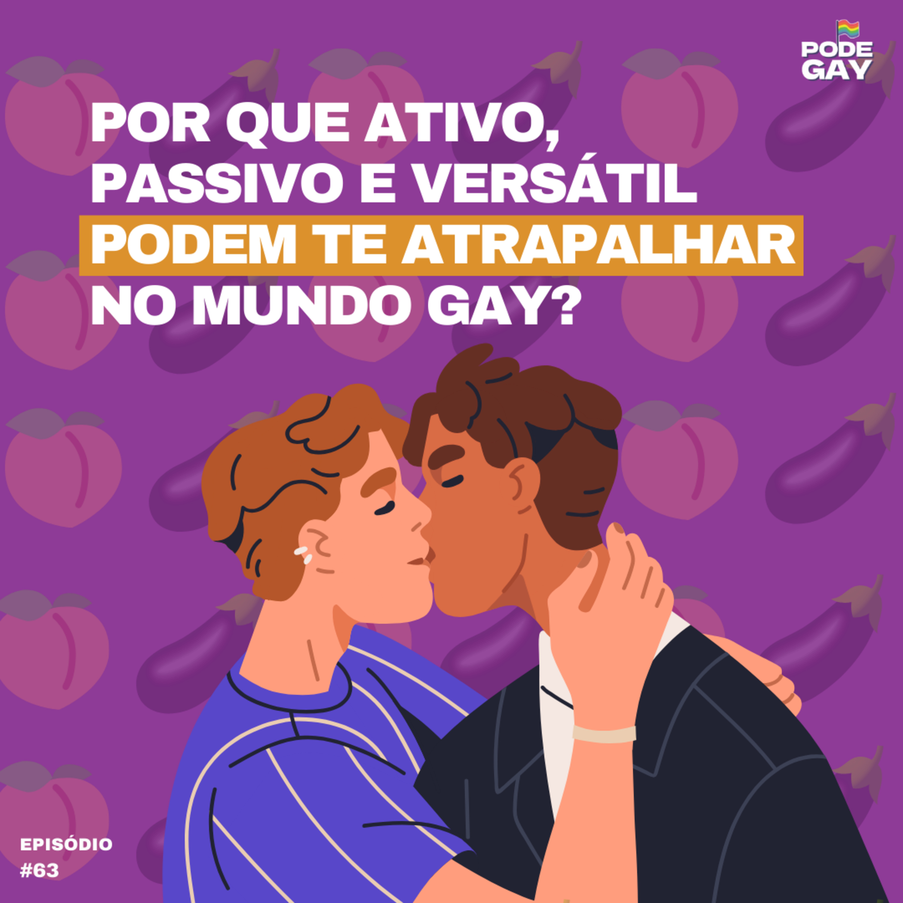 #63 - Por que ativo, passivo e versátil podem te atrapalhar no mundo gay?