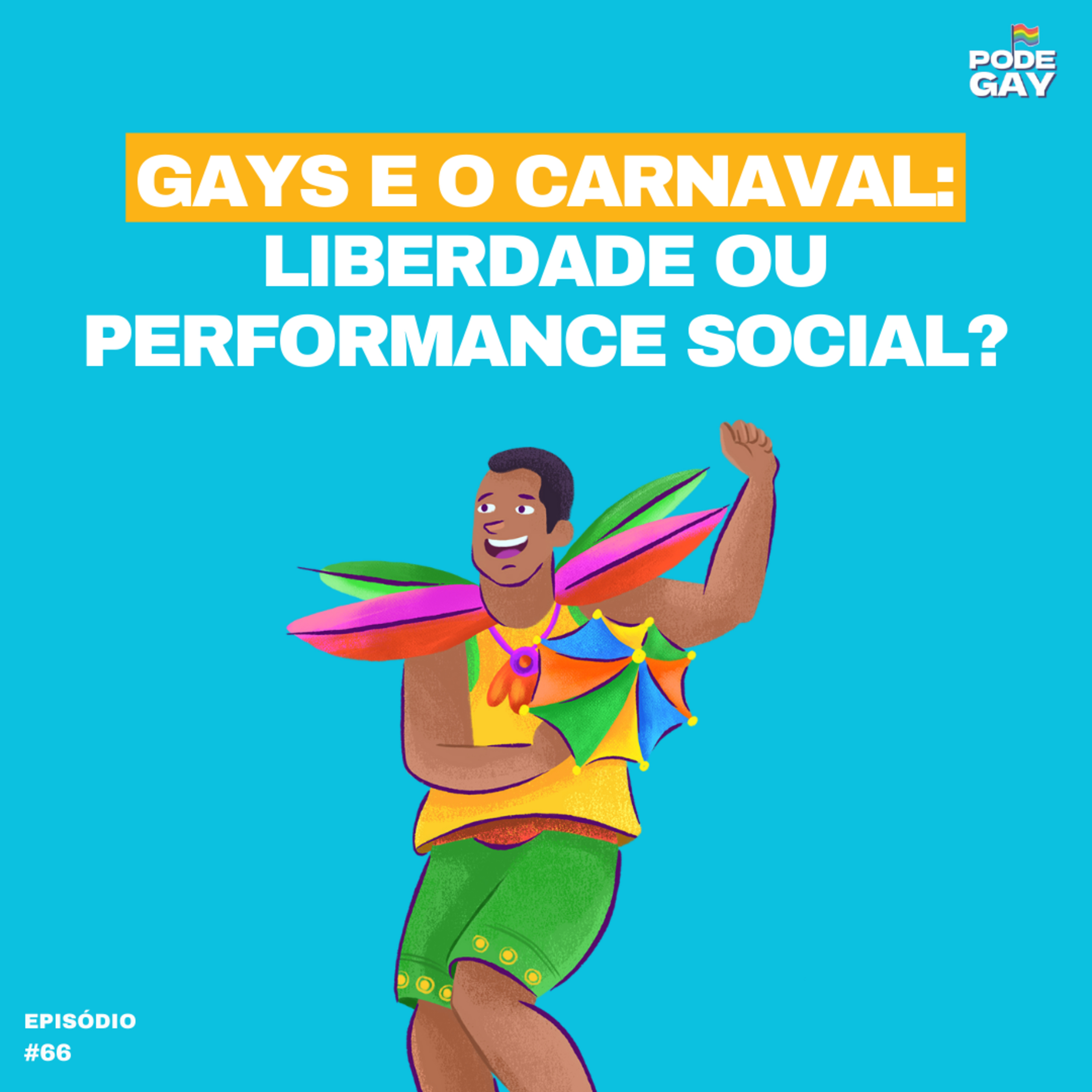 #66 - GAYS E O CARNAVAL: LIBERDADE OU PERFORMANCE SOCIAL?