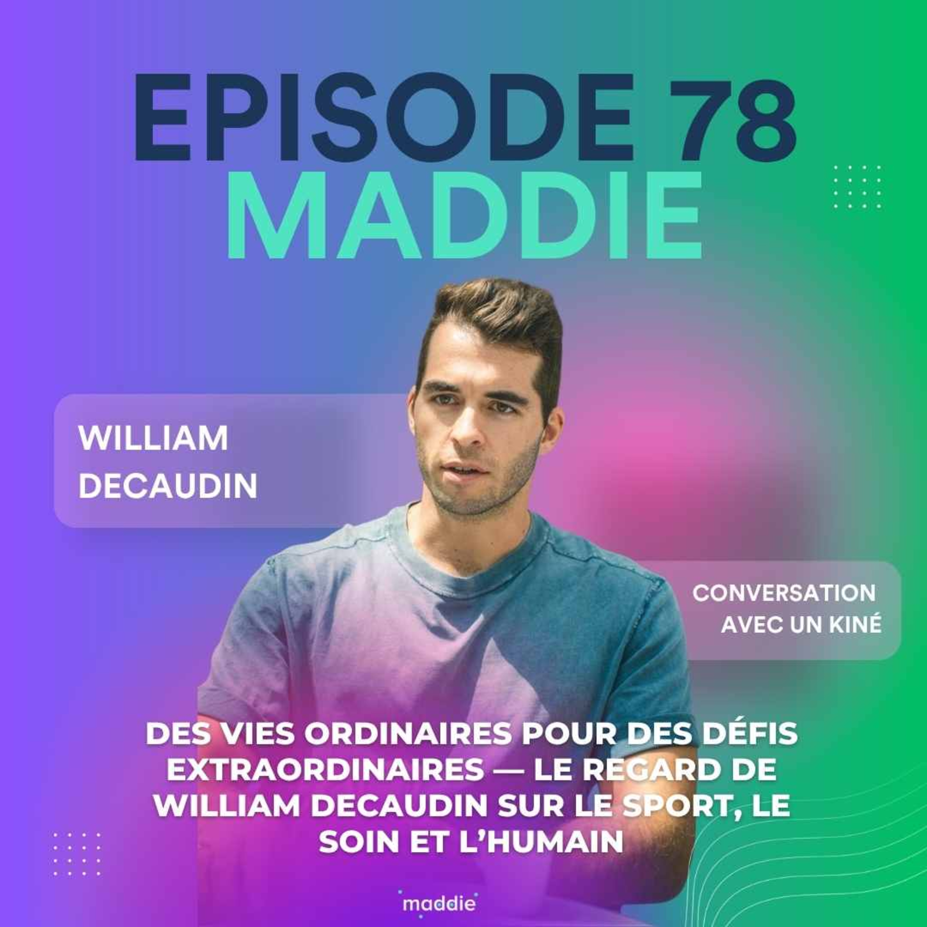 #78 - William Decaudin "Des vies ordinaires pour des idées extraordinaires - le regard de William Decaudin sur le sport, le soin et l'humain"