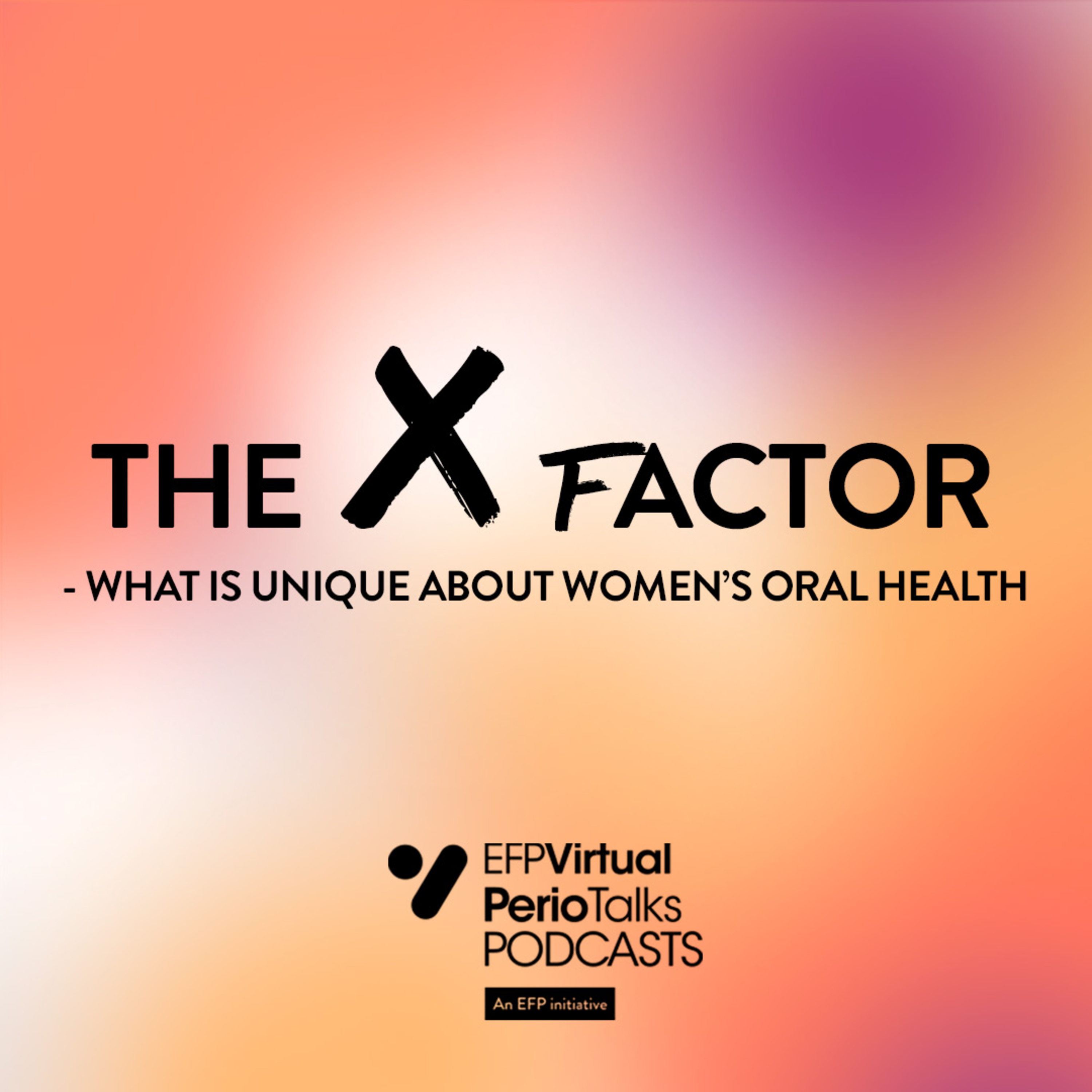 The X factor- what is unique about women's oral health