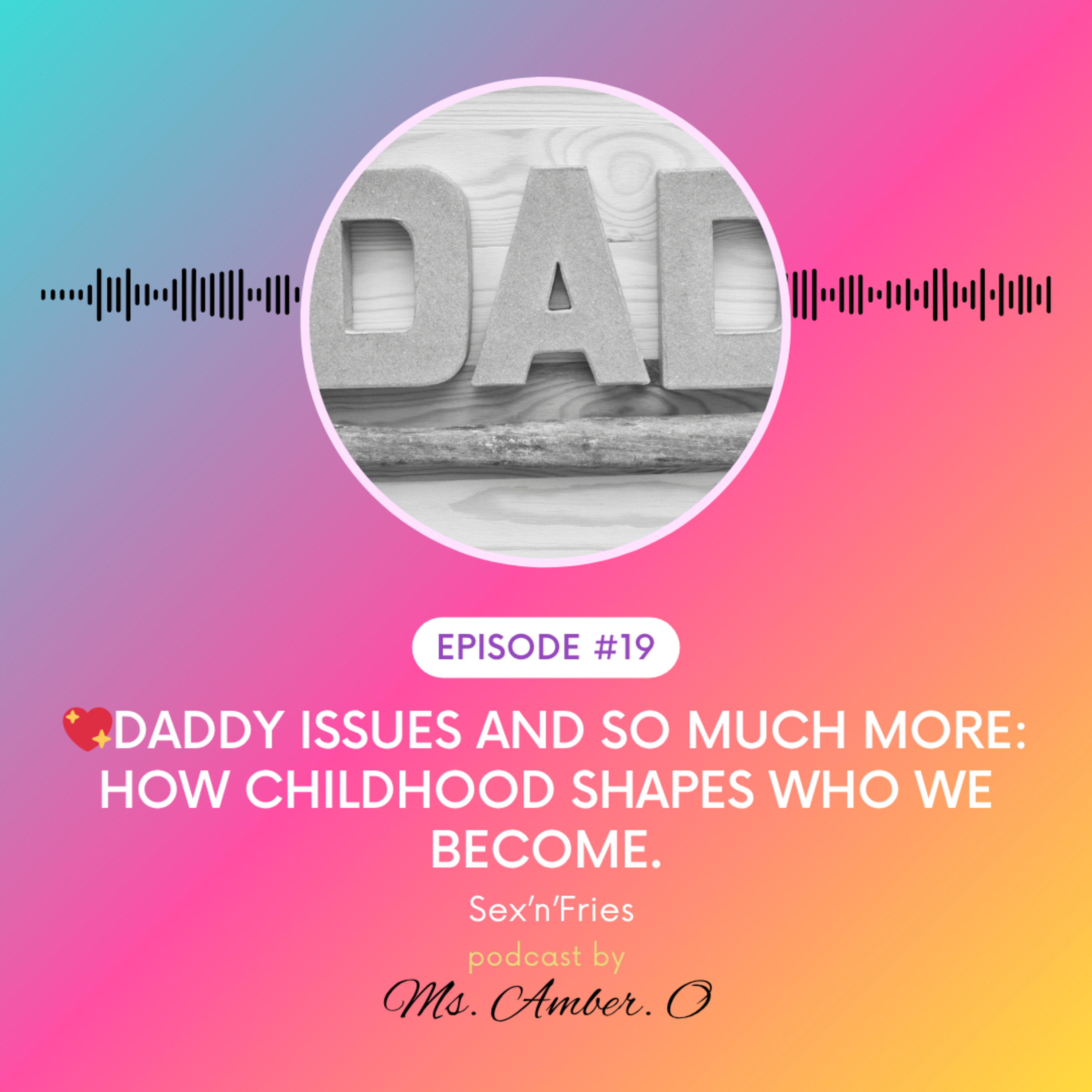 💖Daddy Issues and So Much More: How Childhood Shapes Who We Become. episode artwork