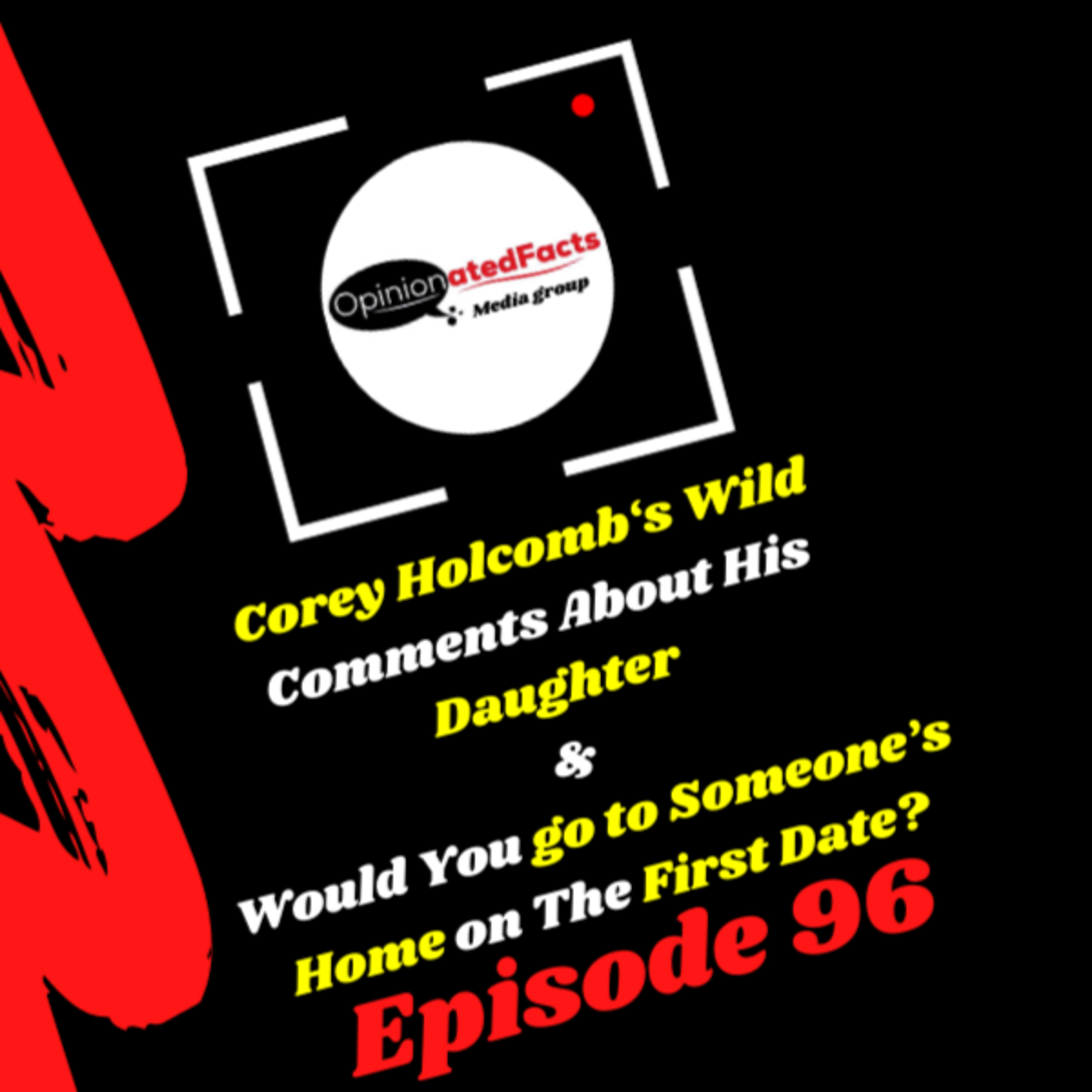 Corey Holcomb‘s Wild Comments About His Daughter & Would You go to Someone’s Home on The First Date? episode artwork