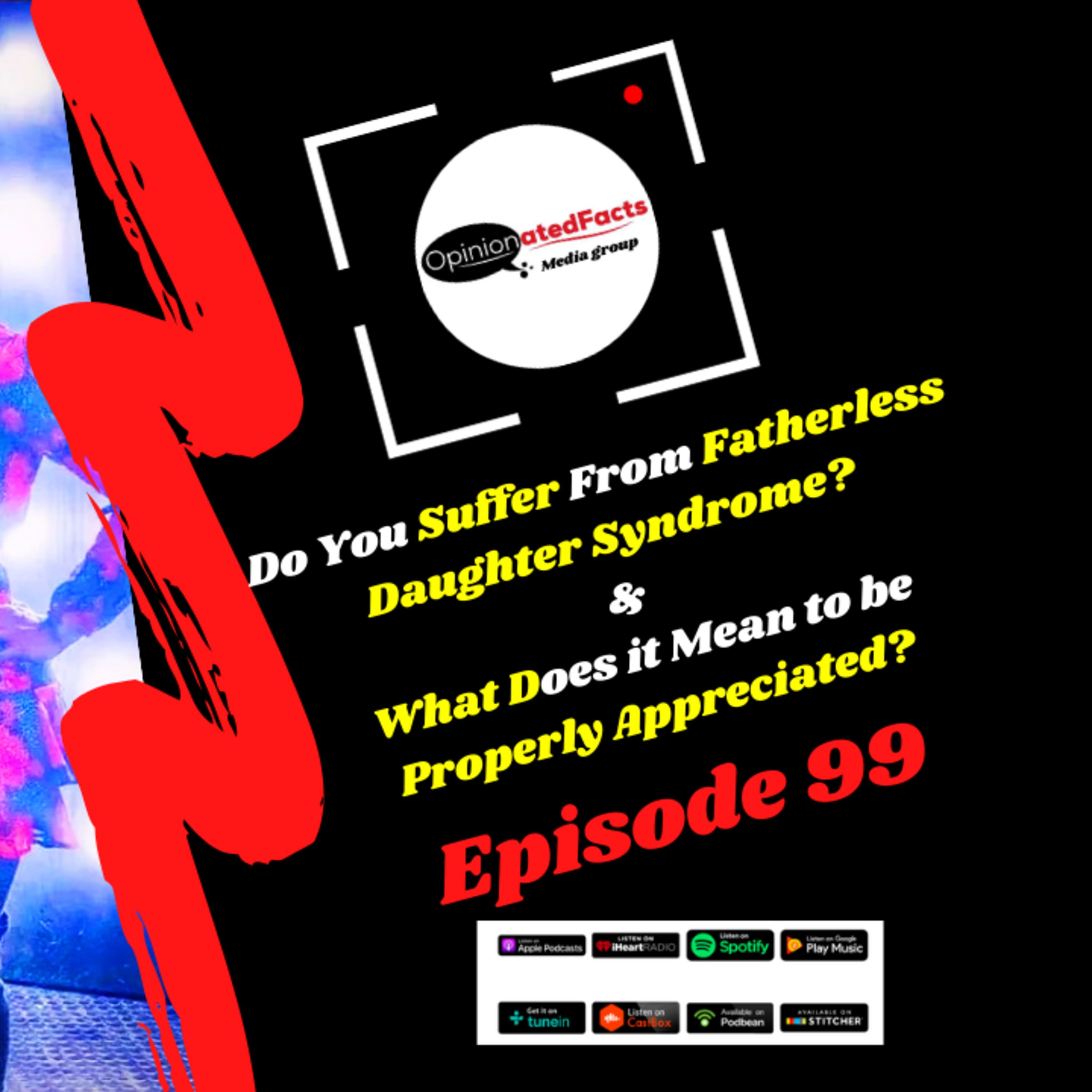 Do You Suffer From Fatherless Daughter Syndrome? & What Does it Mean to be Properly Appreciated? episode artwork