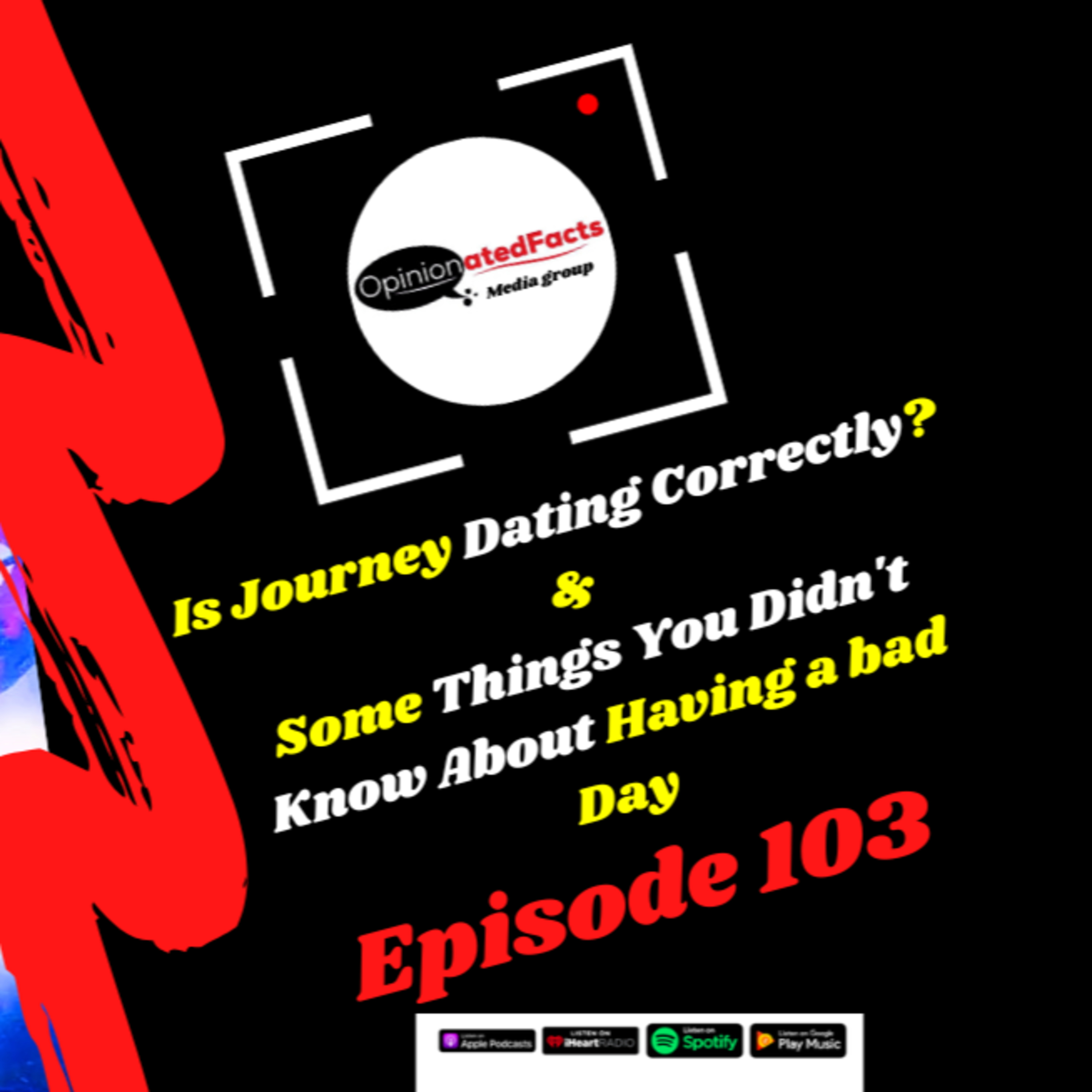 Is Journey Dating Correctly? & Some Things You Didn't Know About Having A Bad Day episode artwork