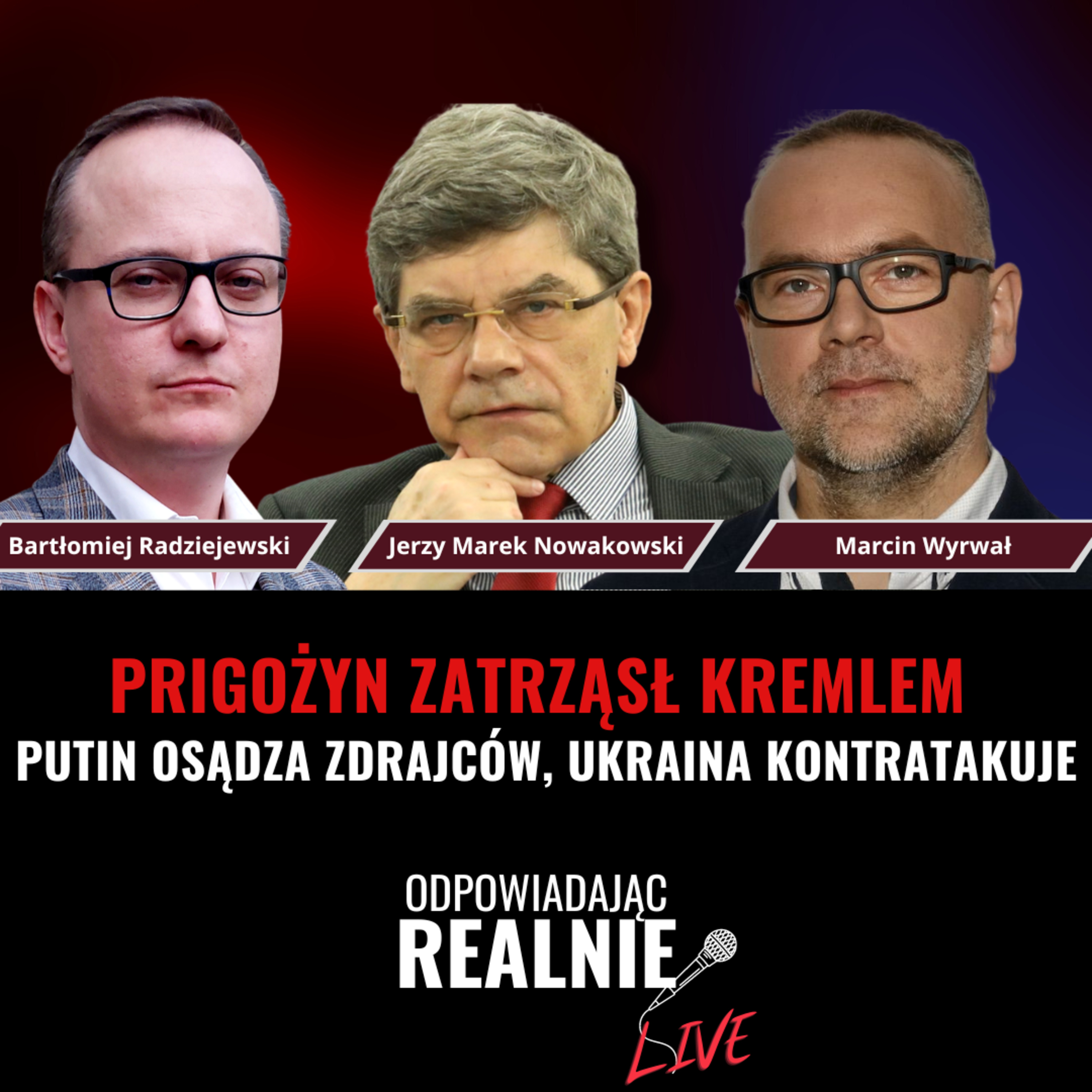 ODPOWIADAJĄC REALNIE - LIVE: NOWAKOWSKI & RADZIEJEWSKI & WYRWAŁ: PRIGOŻYN ZATRZĄSŁ KREMLEM episode artwork