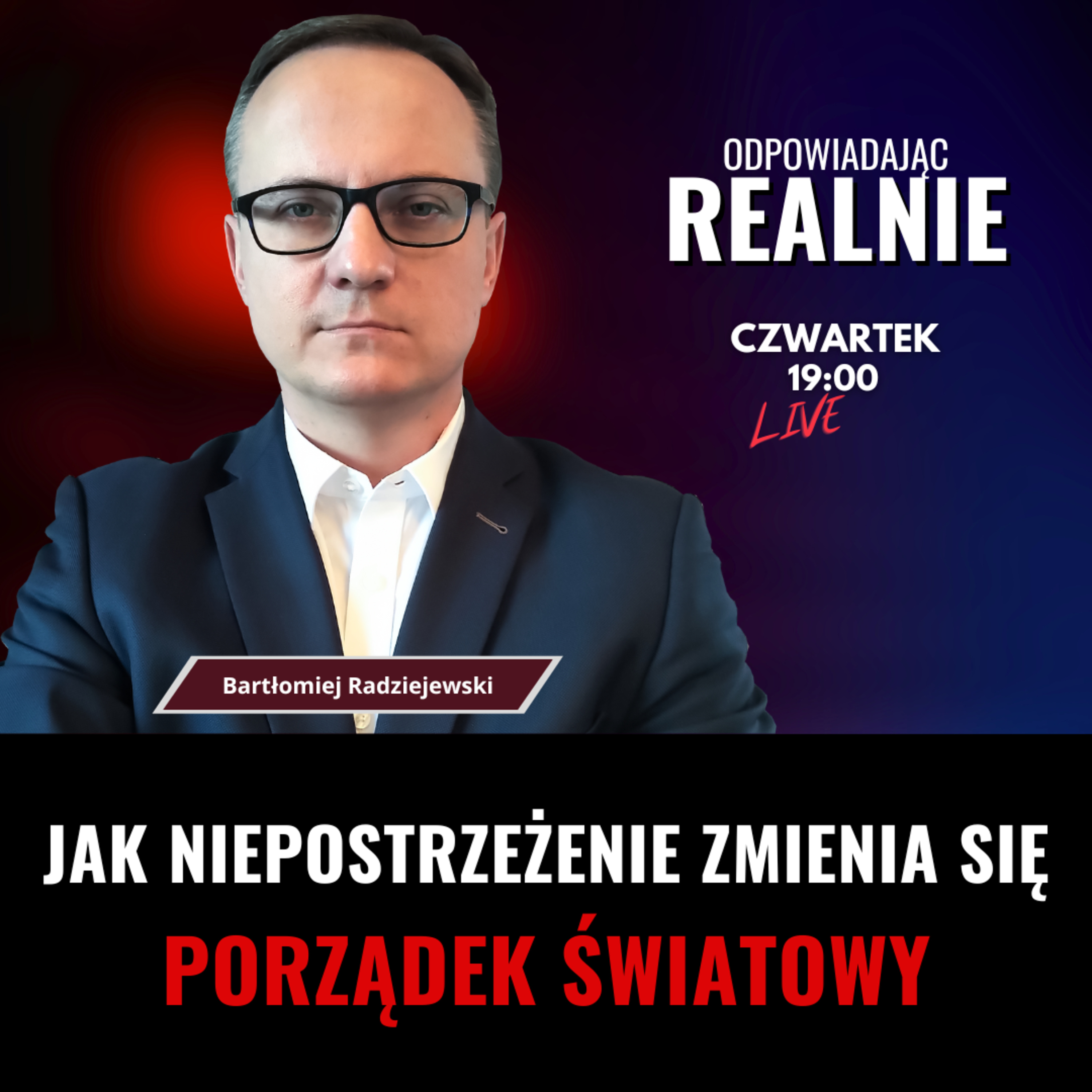 RADZIEJEWSKI: ŁAD ŚWIATOWY, JAKIEGO JESZCZE NIE BYŁO? KTO WYGRA WYŚCIG O GLOBALNĄ SUPREMACJĘ? – Q&A I LIVE NK episode artwork