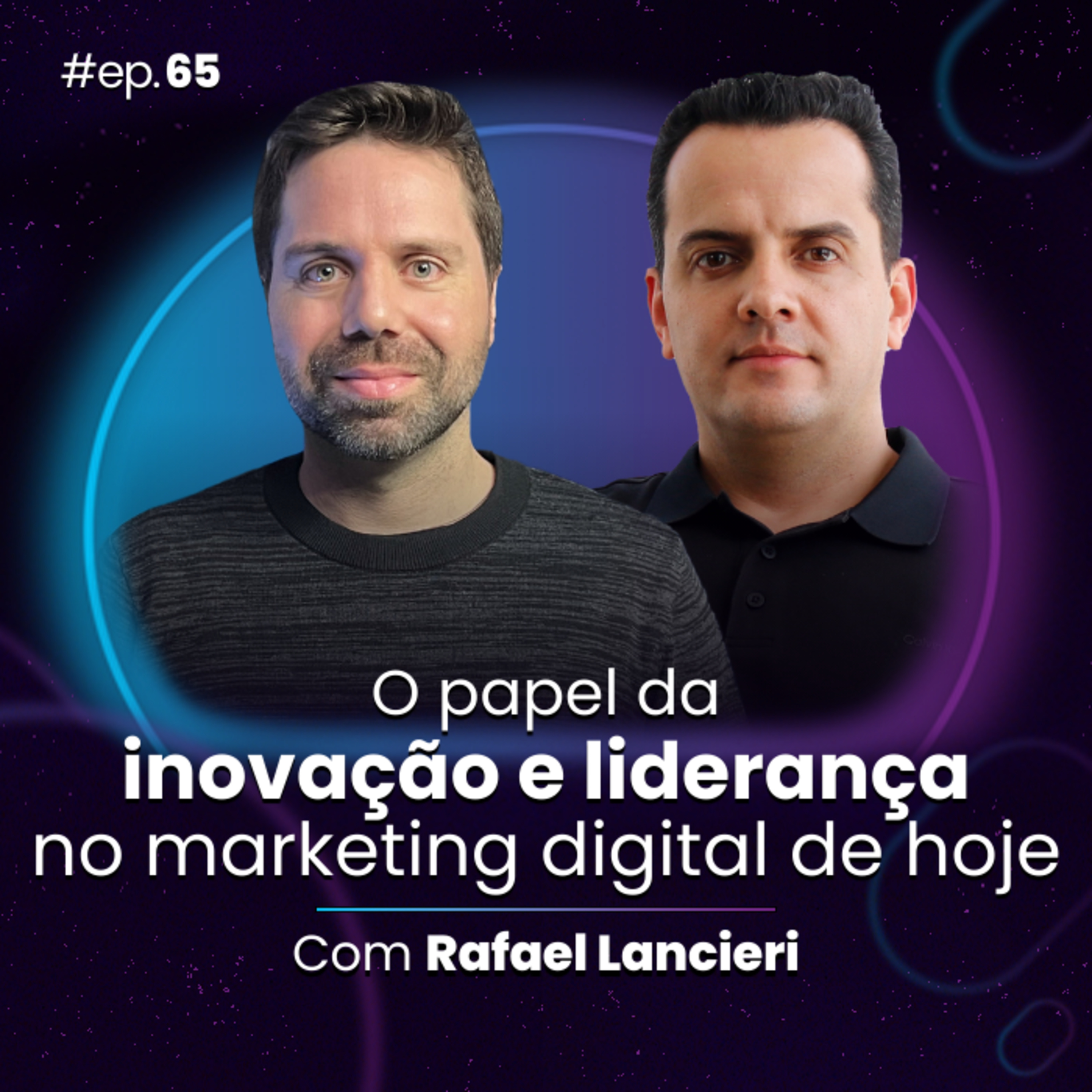 #Ep65 O papel da inovação e liderança no marketing digital de hoje, com Rafael Lancieri