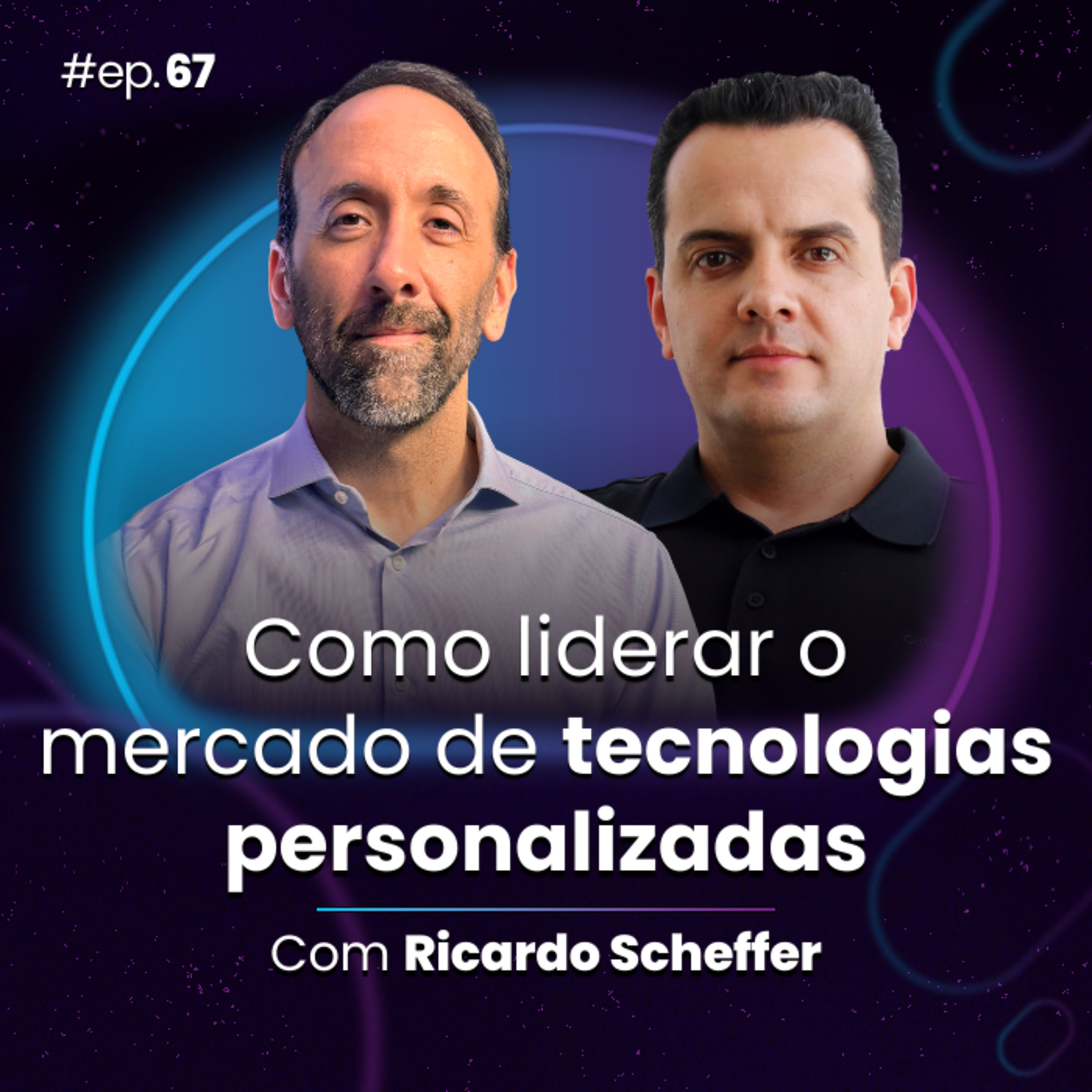 #Ep67 Como liderar o mercado de tecnologias personalizada, com Ricardo Scheffer episode artwork