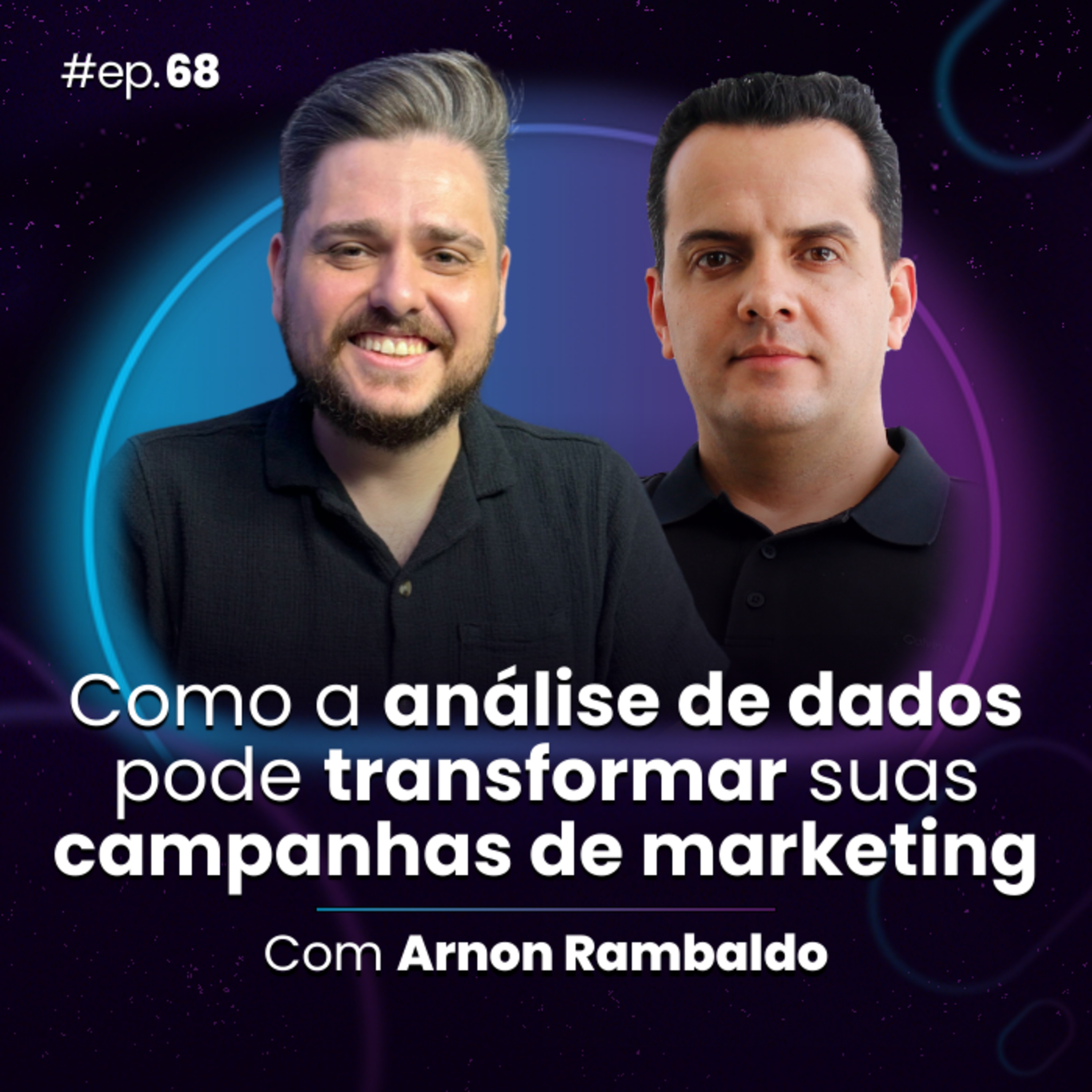 #Ep68 Como a análise de dados pode transformar suas campanhas de marketing, com Arnon Rambaldo