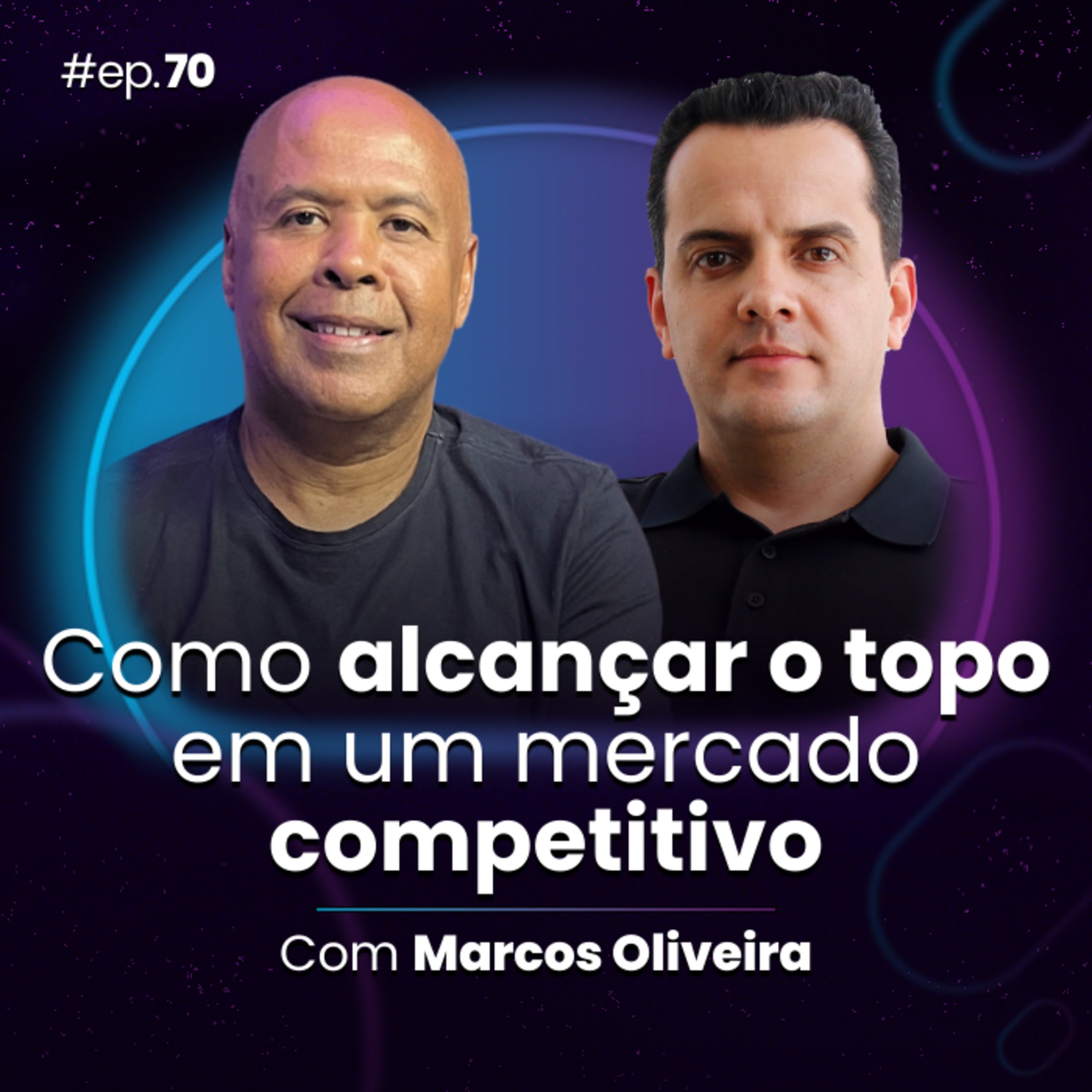 #Ep70 Como alcançar o topo em um mercado competitivo, com Marcos Oliveira episode artwork