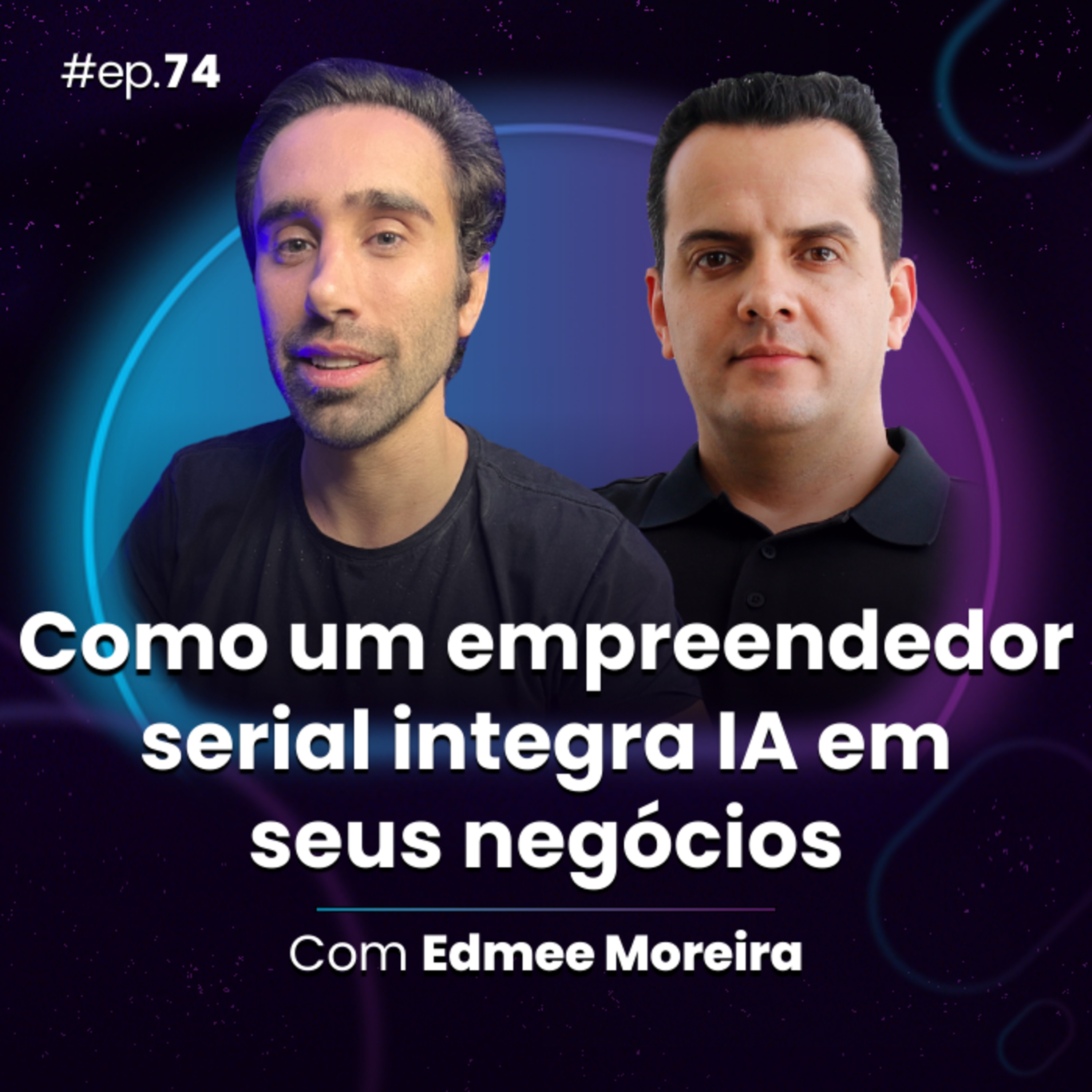 #Ep74 Como um empreendedor serial integra IA em seus negócios, com Edmee Moreira