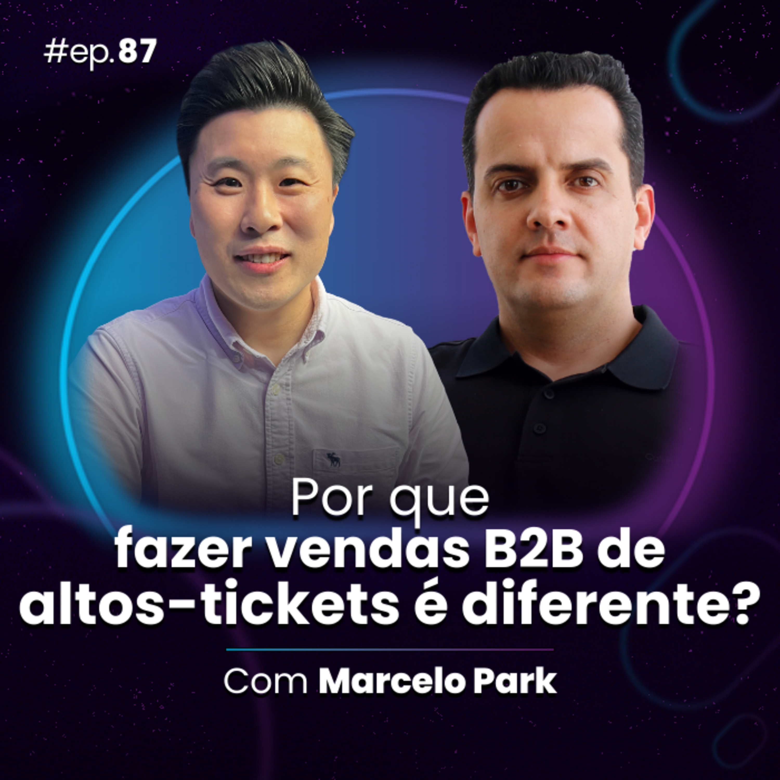 #Ep87 Por que fazer vendas B2B de altos-tickets é diferente? Com Marcelo Park