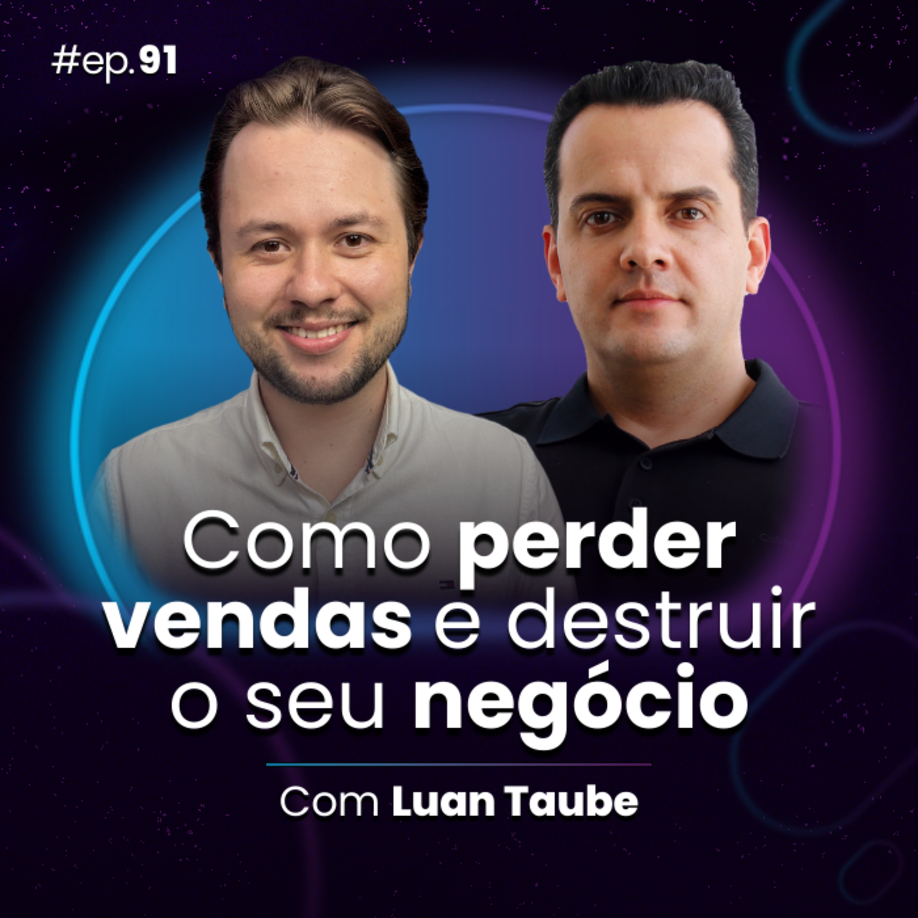 #Ep91 Como perder vendas e destruir o seu negócio, com Luan Taube episode artwork