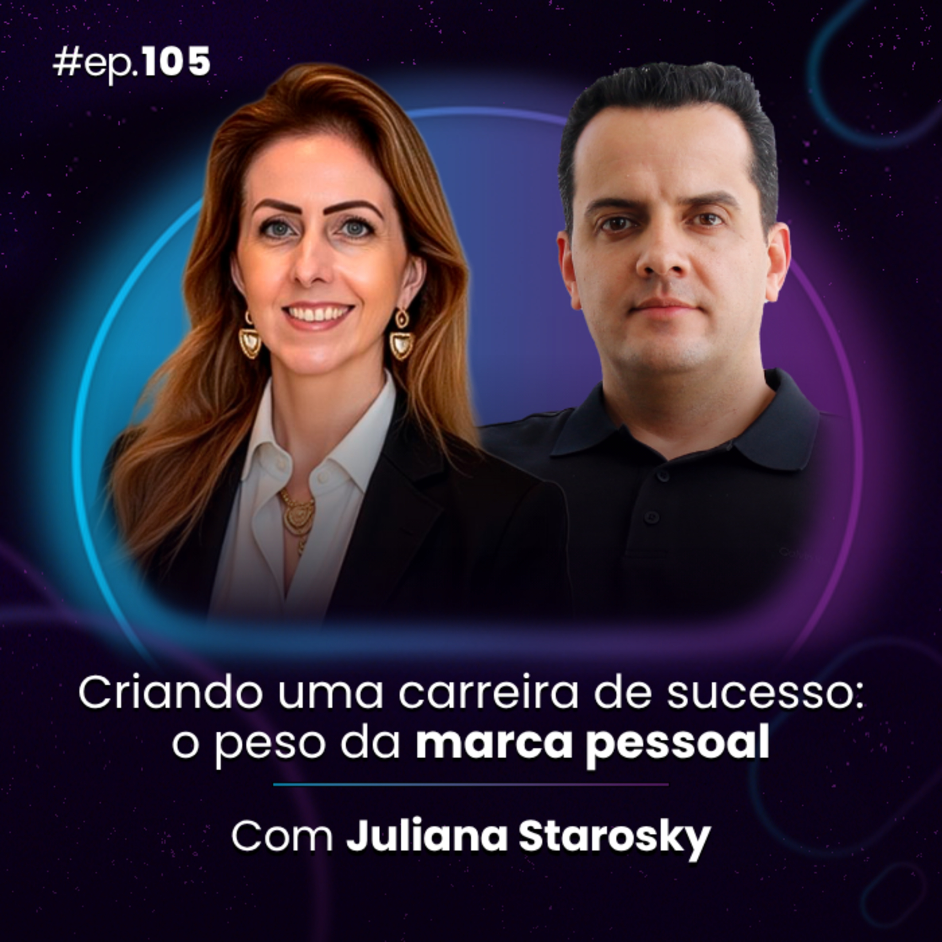 #Ep105 Criando uma carreira de sucesso: o peso da marca pessoal, com Juliana Starosky