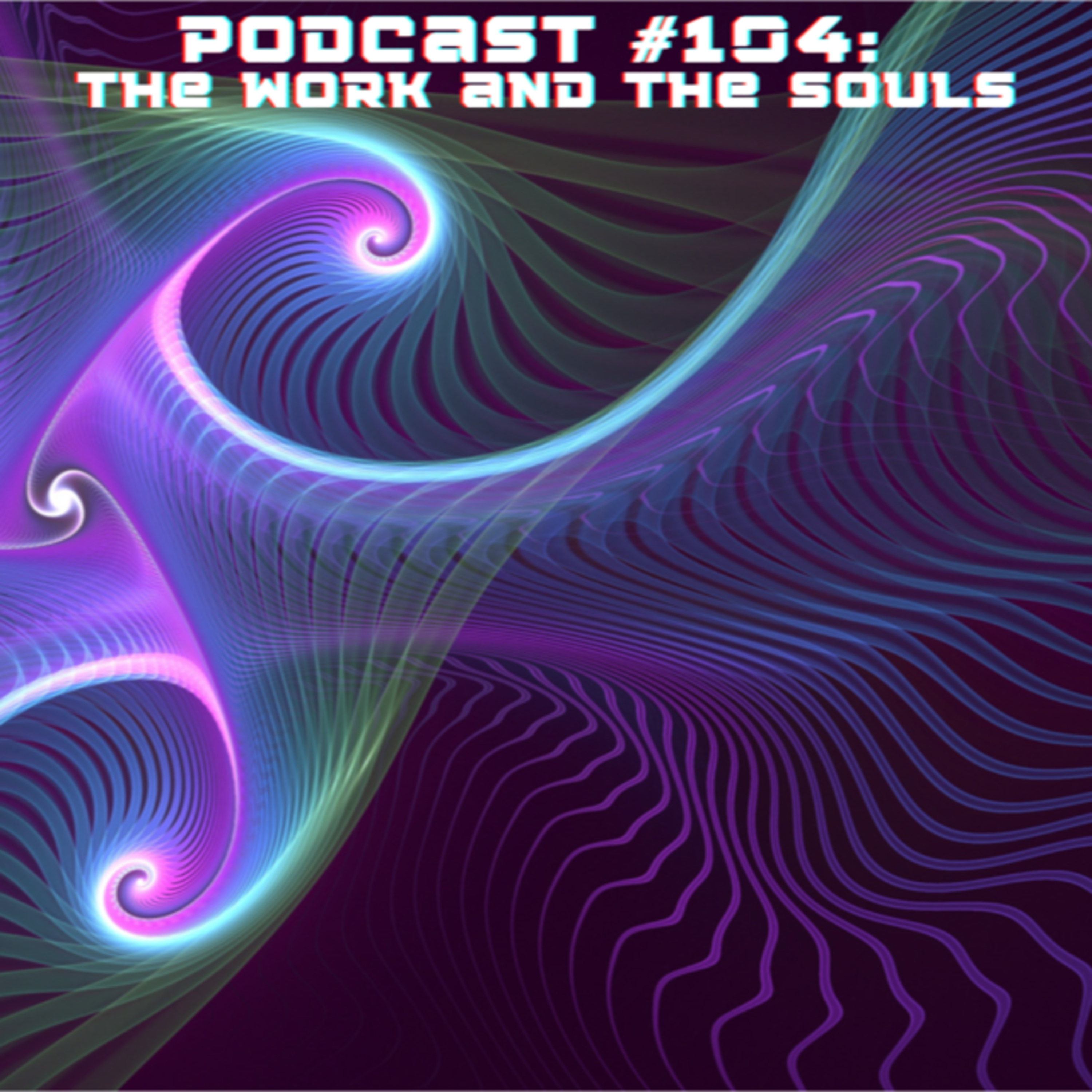  #104: The Work and the Souls  episode artwork