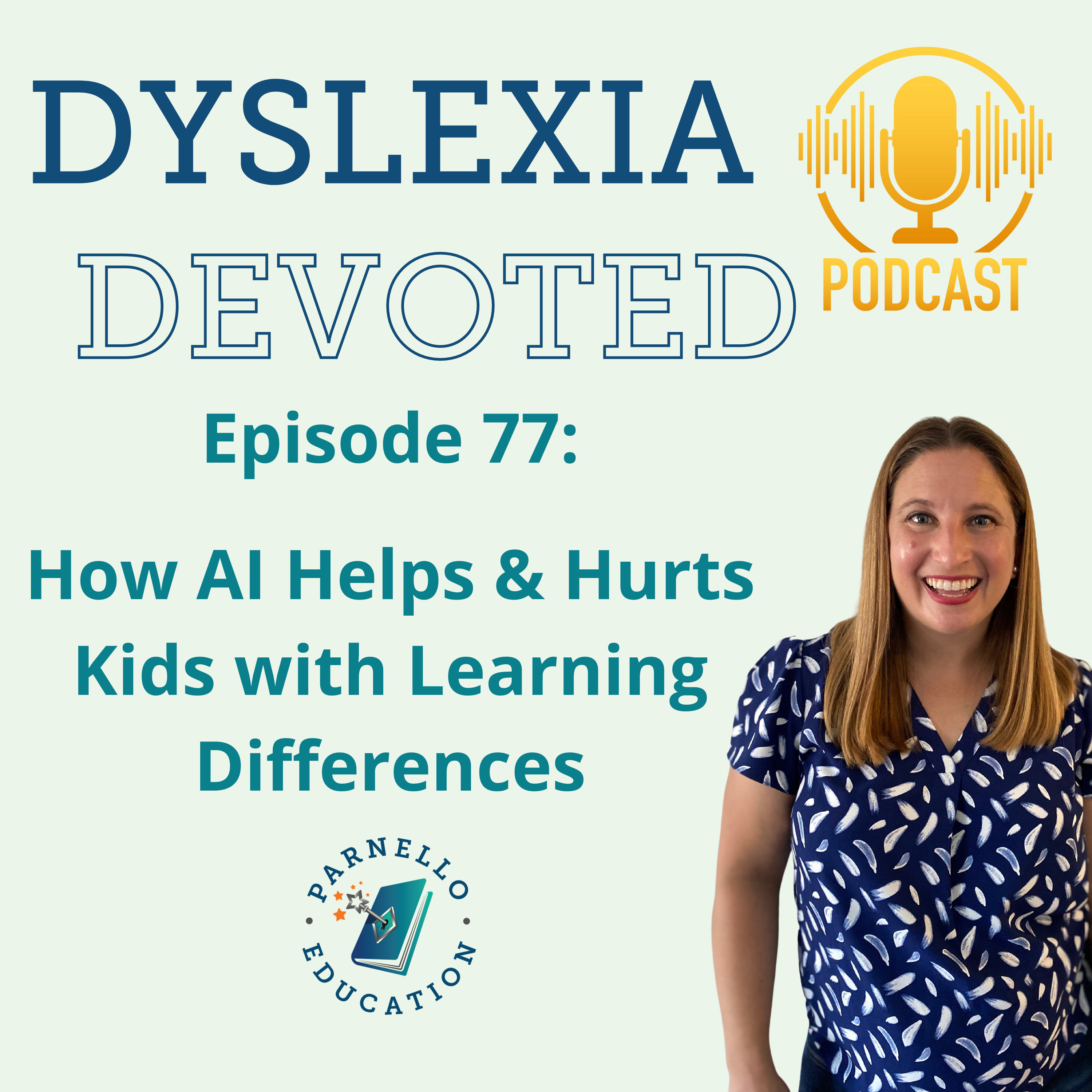 Ep. 77 How AI Helps & Hurts Kids with Learning Differences