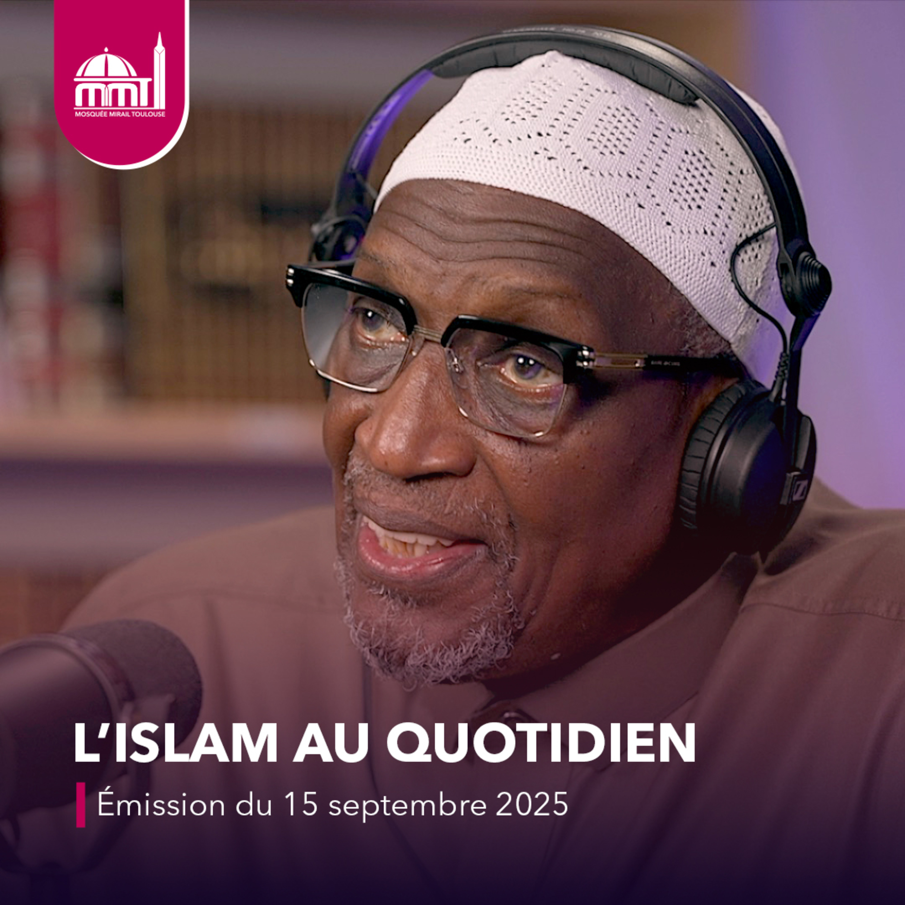 L'Islam au quotidien #68 [Émission du lundi 15 septembre 2025]