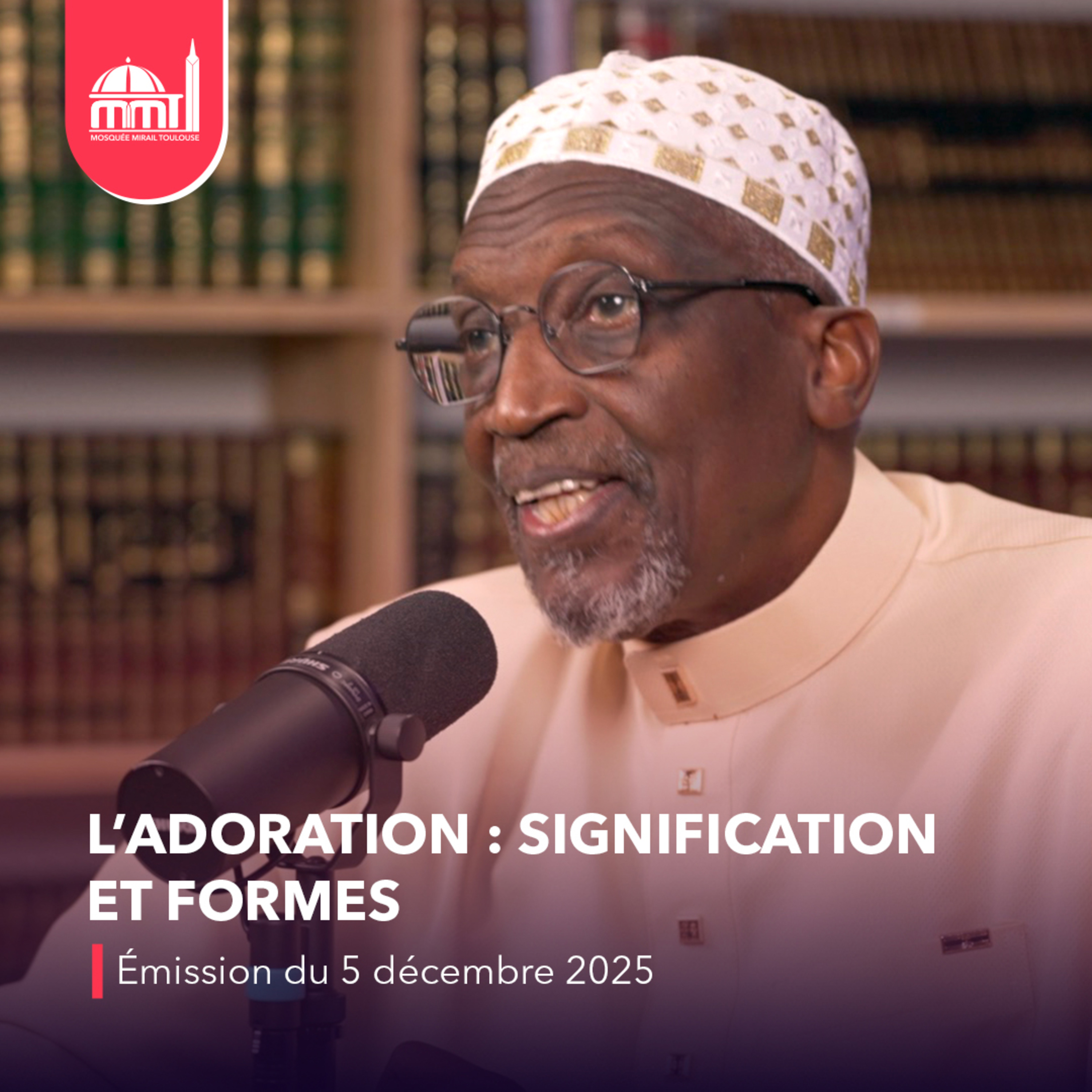 Islam, savoir et cultures #10 - L’adoration : signification et formes [Émission du vendredi 5 décembre 2025]