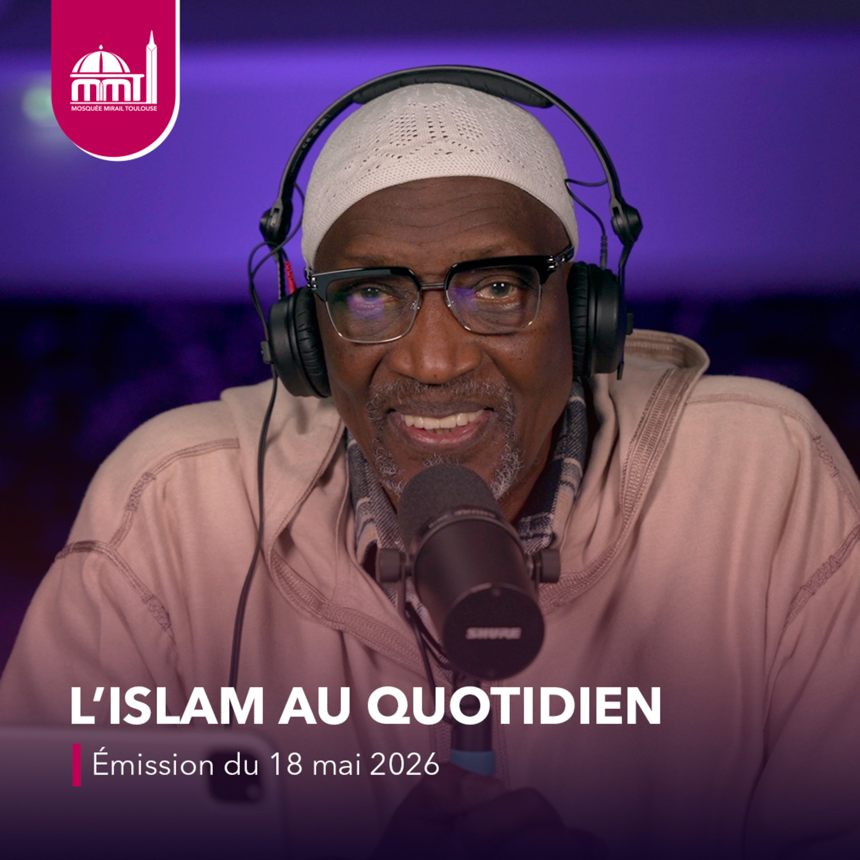 L'islam au quotidien #101 [Émission du lundi 18 mai 2026]