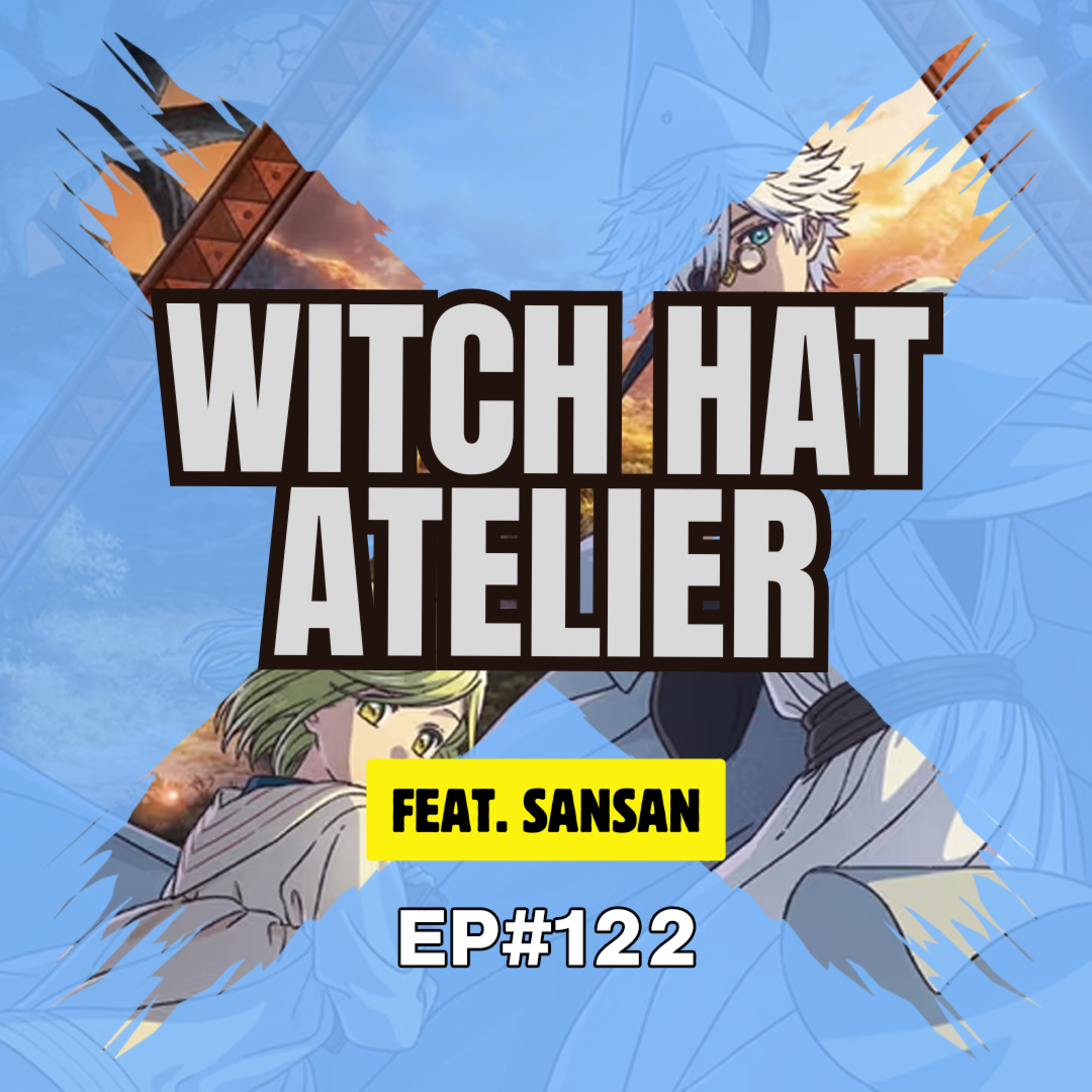 E122 - Witch Hat Atelier S1 (feat. Sansan) episode artwork