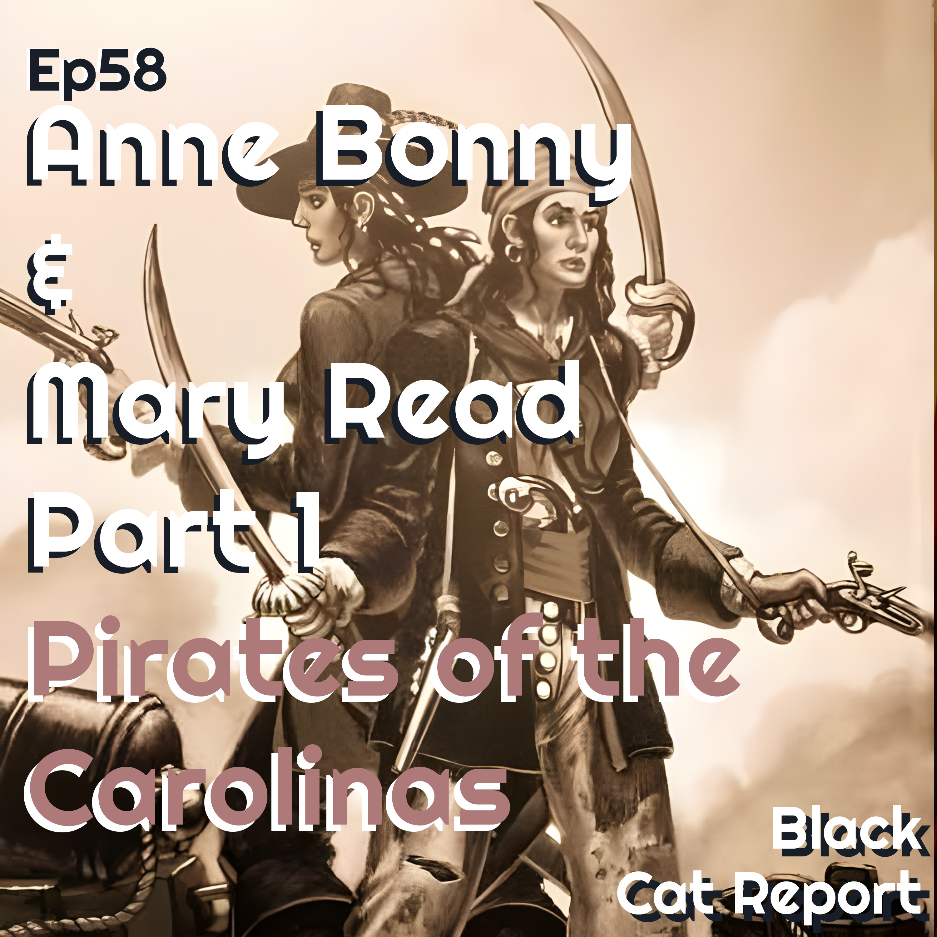 cover of episode 58 | Pt 1 | Anne Bonny & Mary Read: Pirates of the Carolinas'