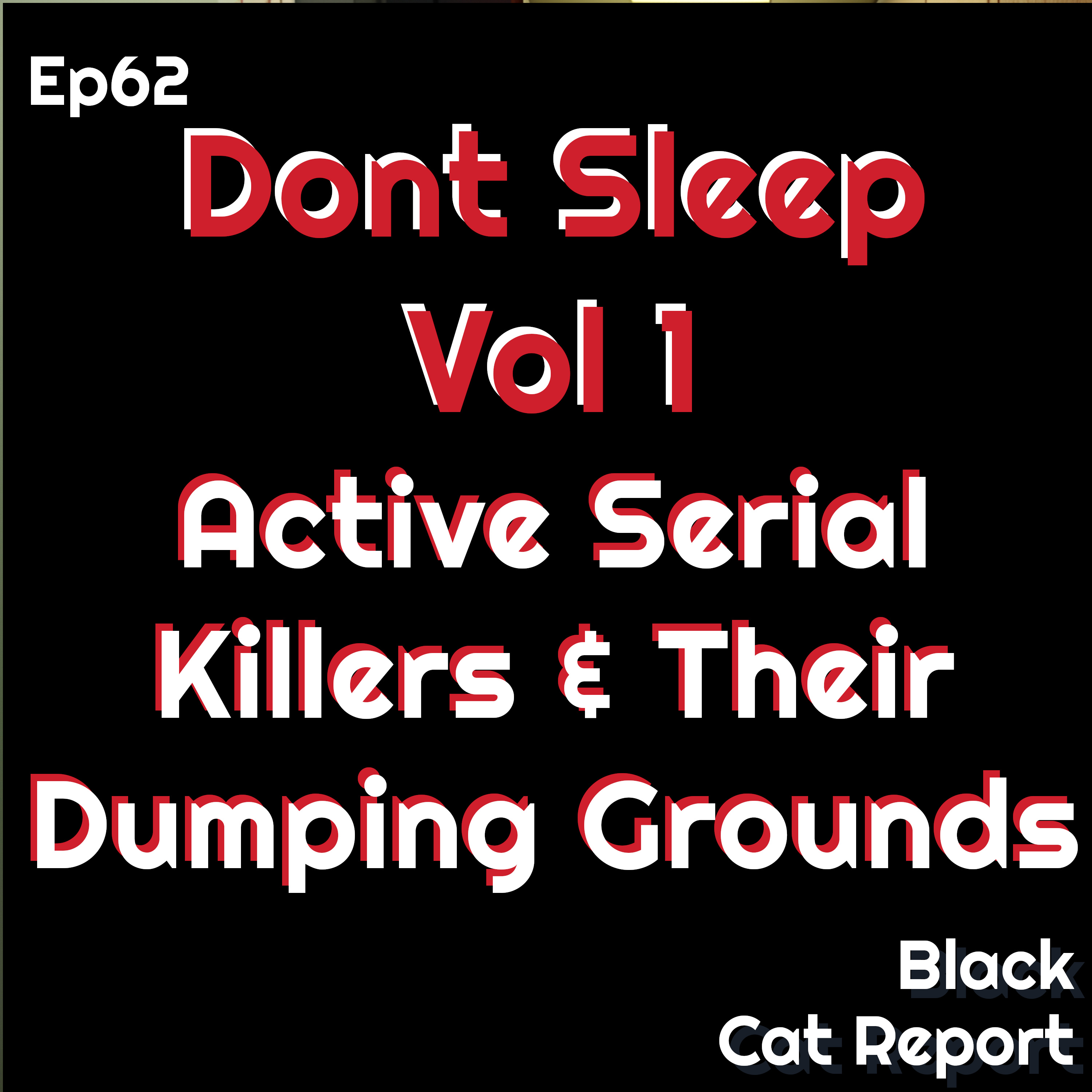 cover of episode 62 | Don’t Sleep! Vol 1: Active Serial Killers and their Dumping Grounds