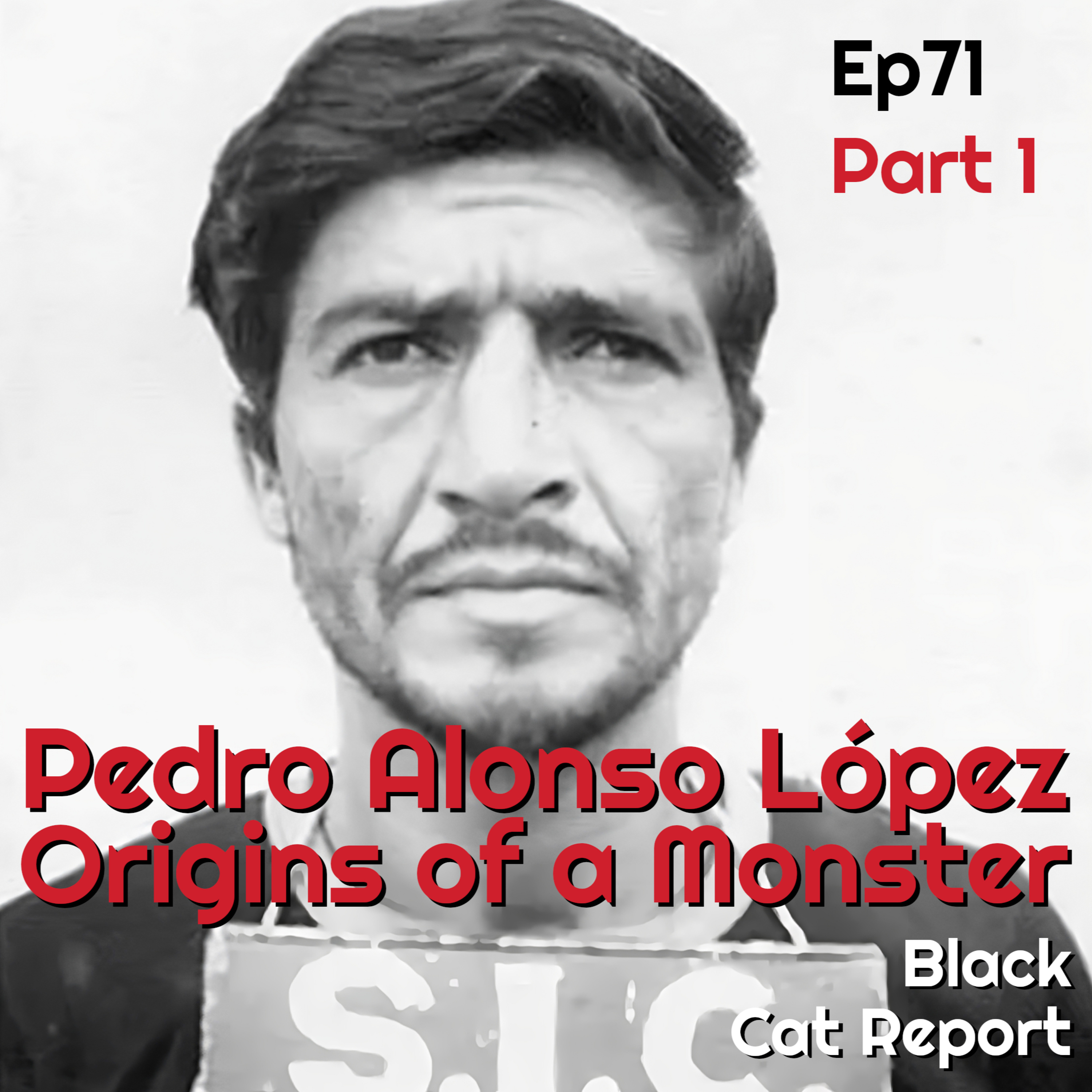 cover of episode 71 | Pt 1 | Pedro Alonso López: Origins of a Monster