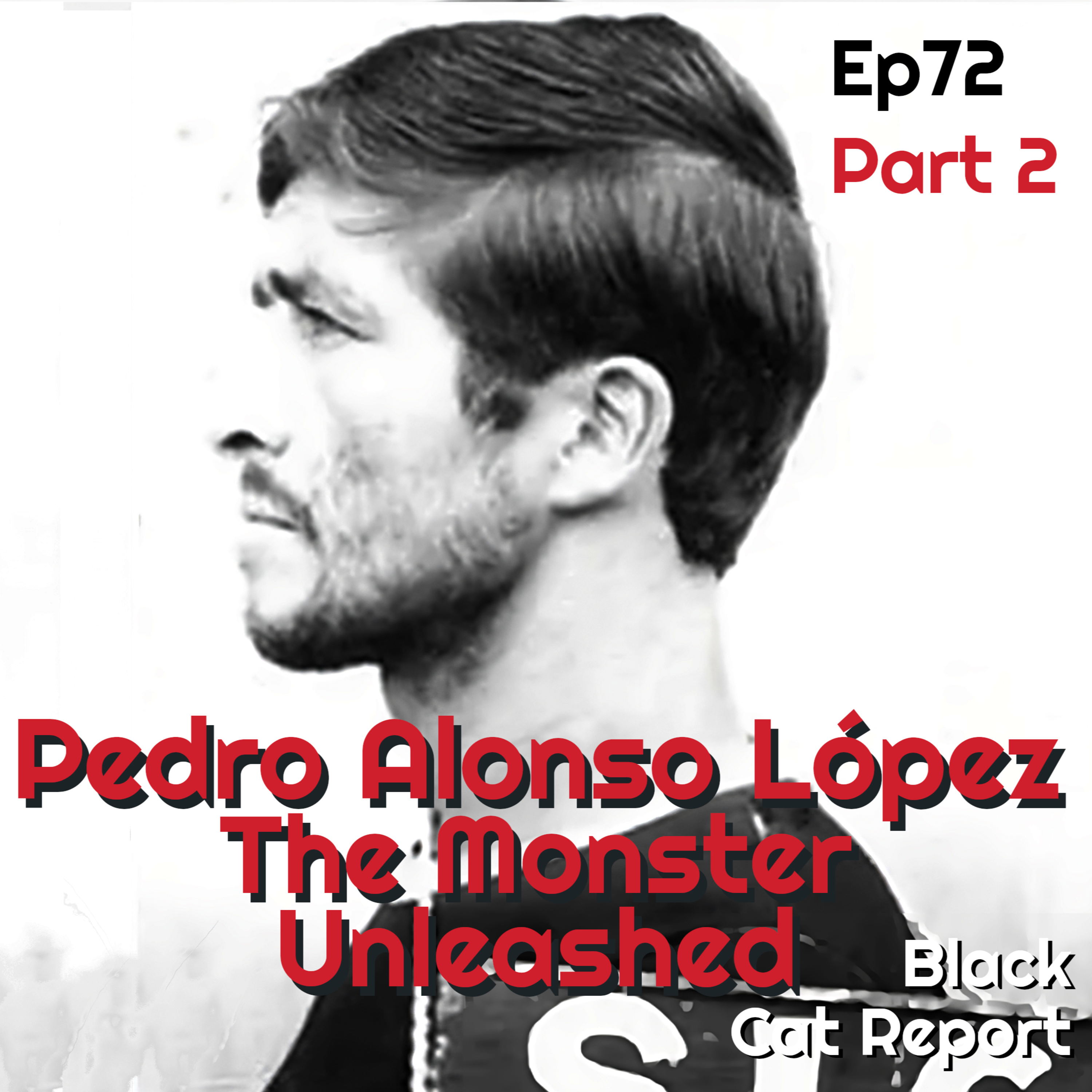 cover of episode 72 | Pt 2 | Pedro Alonso López: The Monster Unleashed