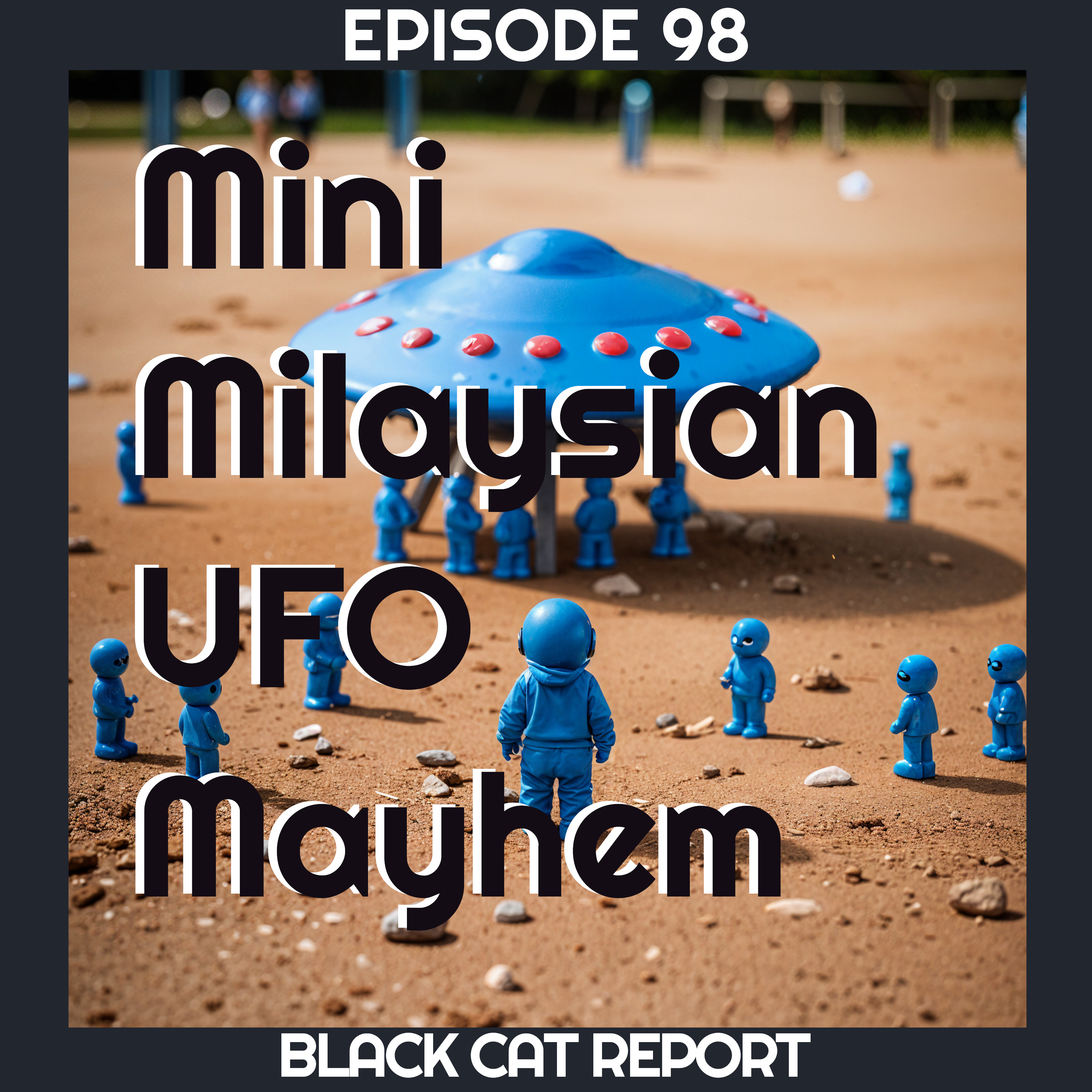 cover of episode 98 | Mini Milaysian UFO Mayhem