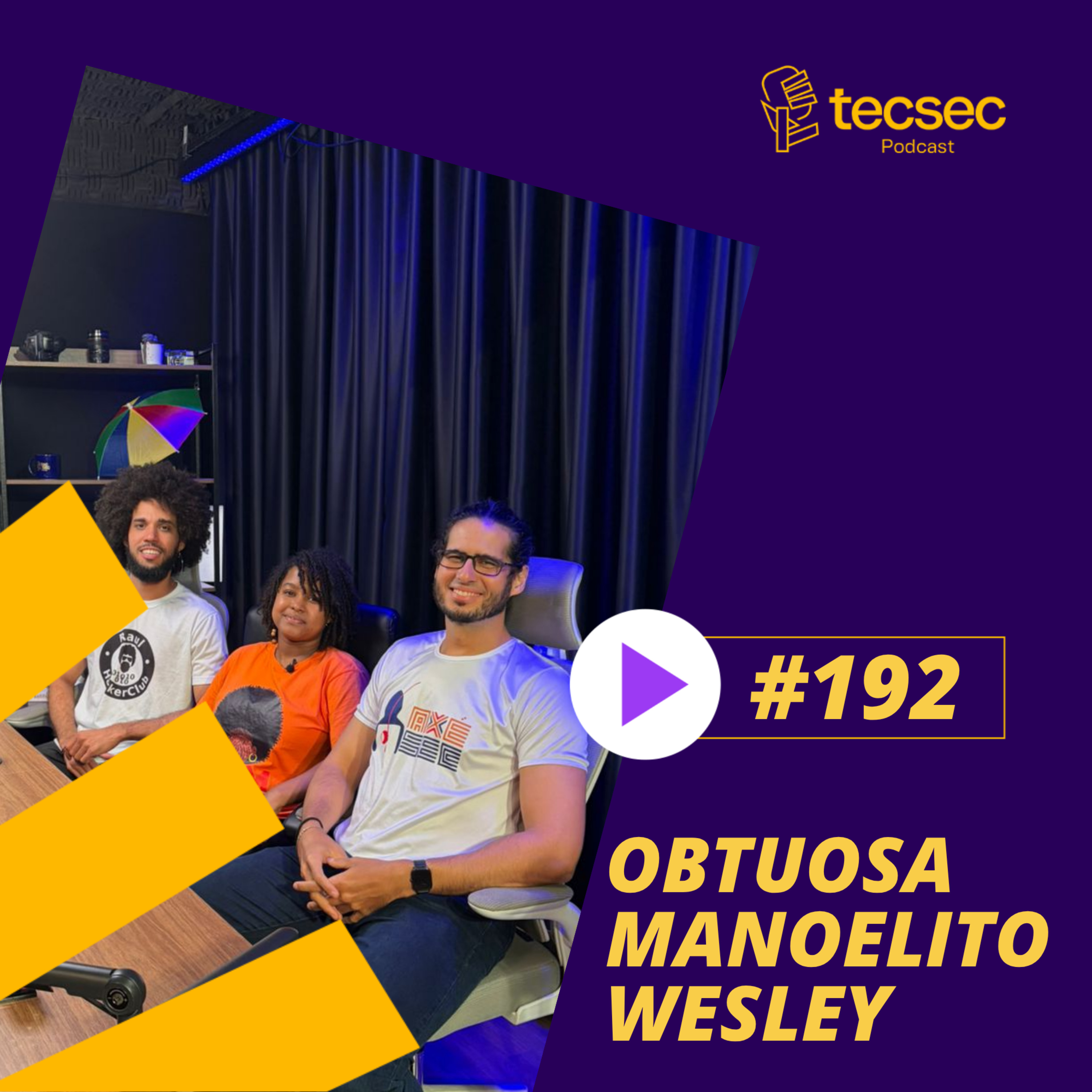 TecSec Podcast #192 | Obtuosa, Manoelito e Wesley - Subverter o sistema também faz parte da mudança. Viva a Cibersegurança; episode artwork