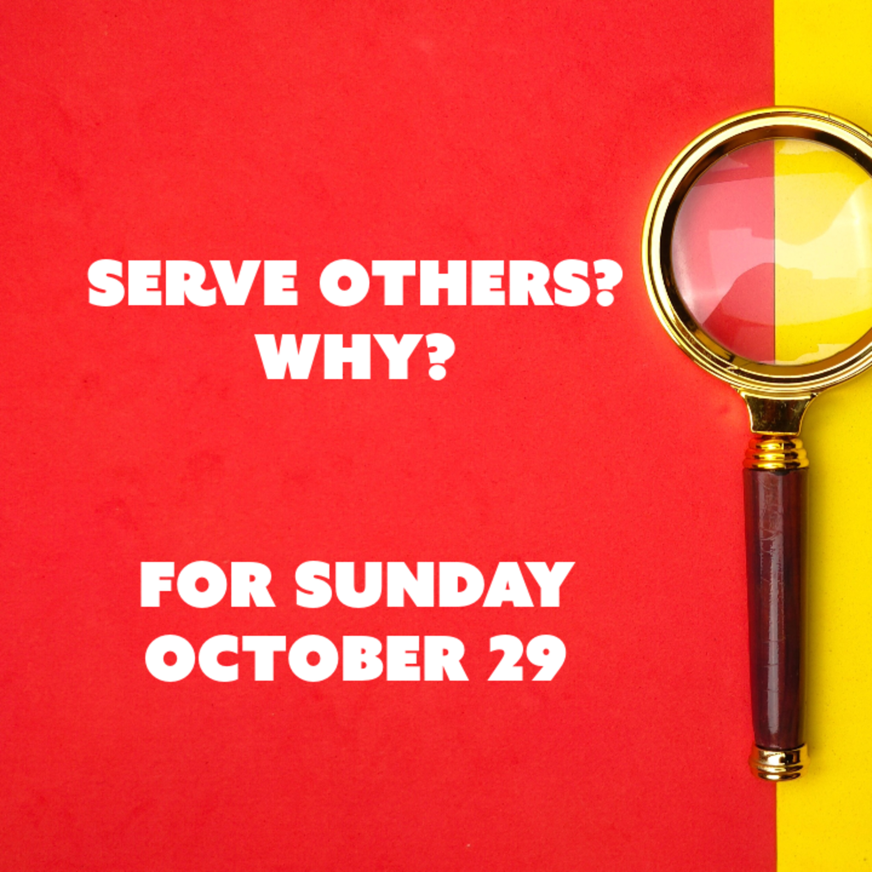 Serve Others? Why?- For Sunday October 29 episode artwork
