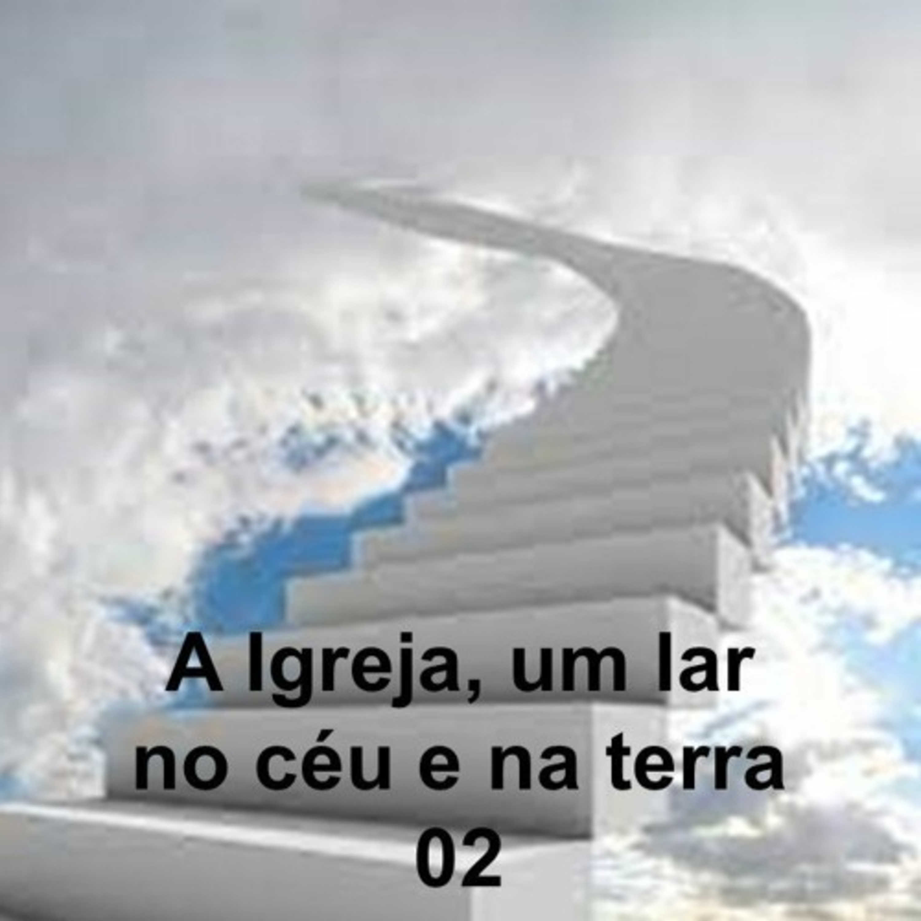 A Igreja, um lar no céu e na terra 02 episode artwork
