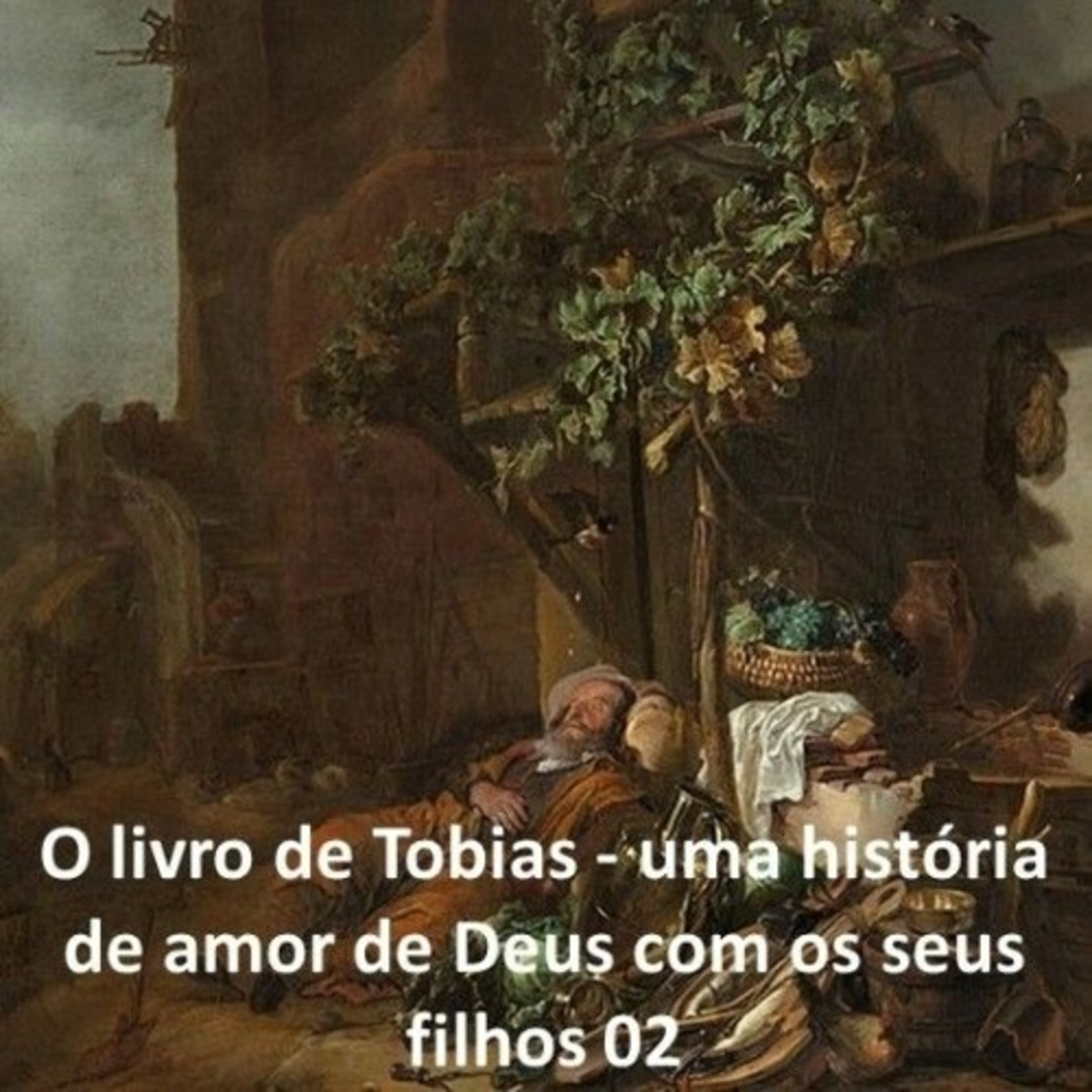 O livro de Tobias - uma história de amor de Deus com os seus filhos 02 episode artwork