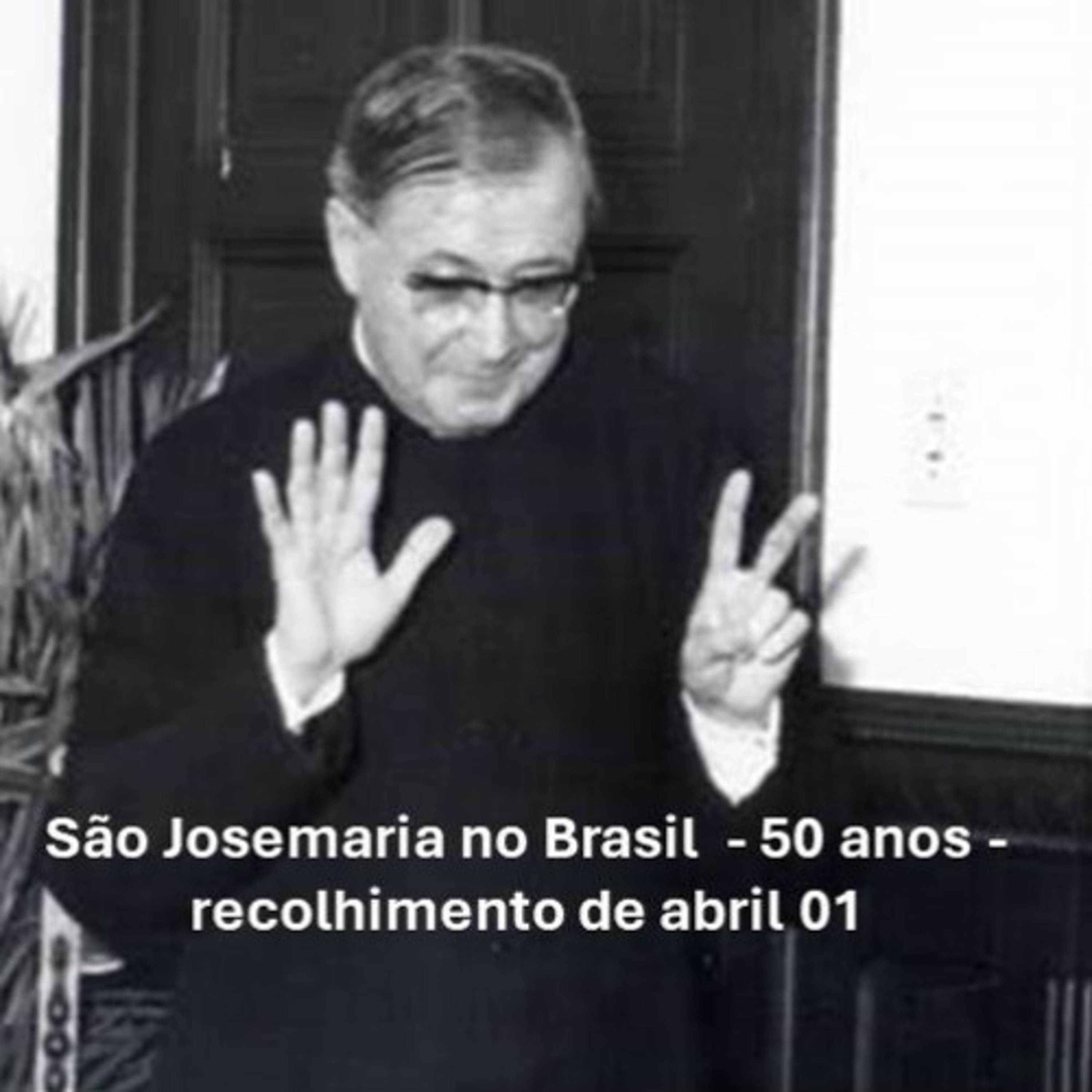 São Josemaria no Brasil - 50 anos - recolhimento de abril 01 episode artwork