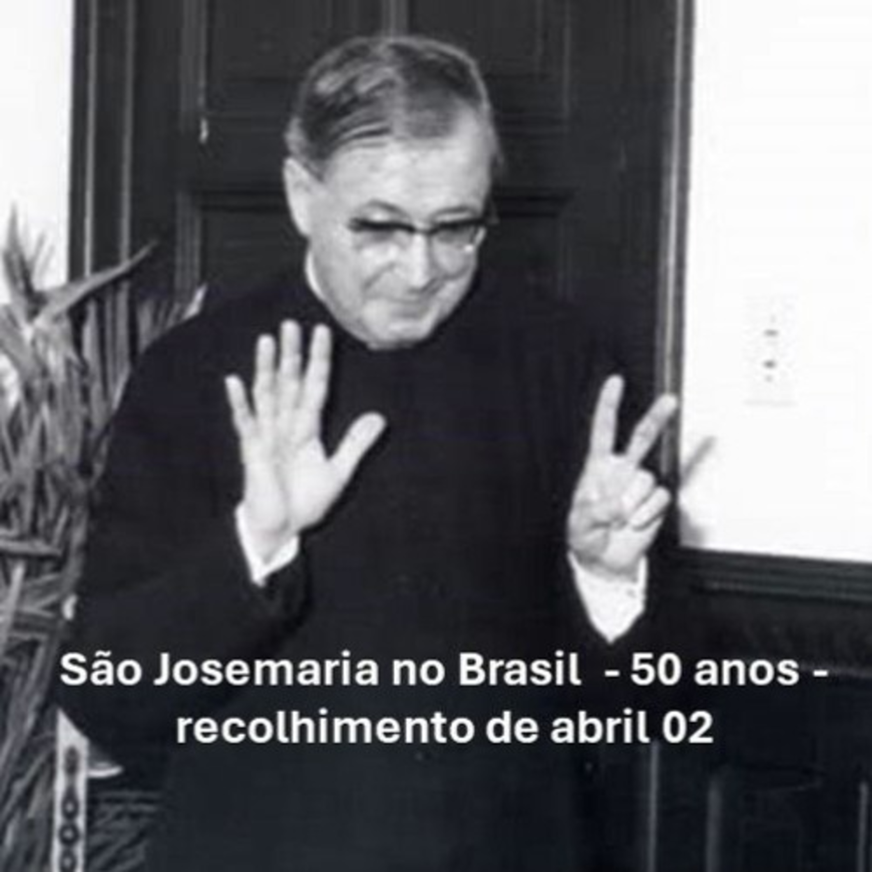 São Josemaria no Brasil - 50 anos - recolhimento de abril 02 episode artwork