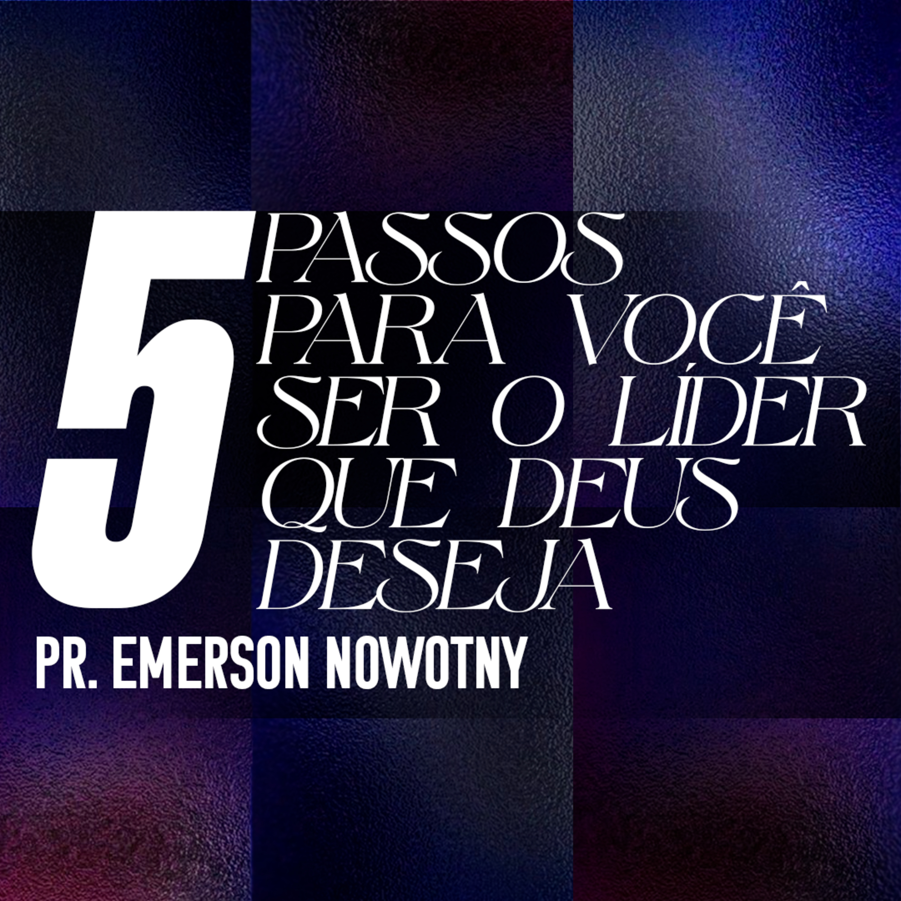 5 Passos para você ser o líder que Deus deseja - Pr. Emerson Nowotny episode artwork