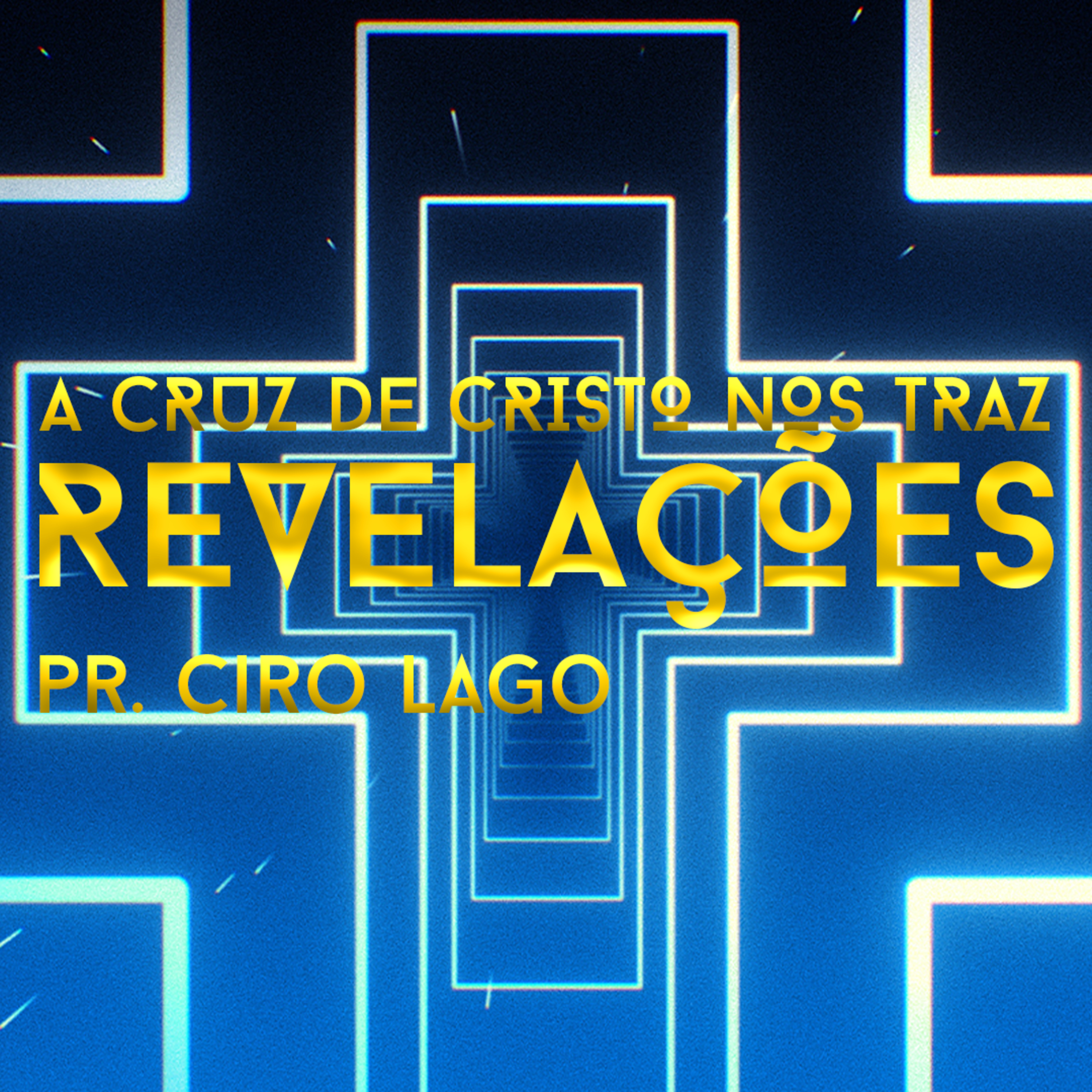 A Cruz de Cristo nos Traz Revelações - Pr. Ciro Lago episode artwork