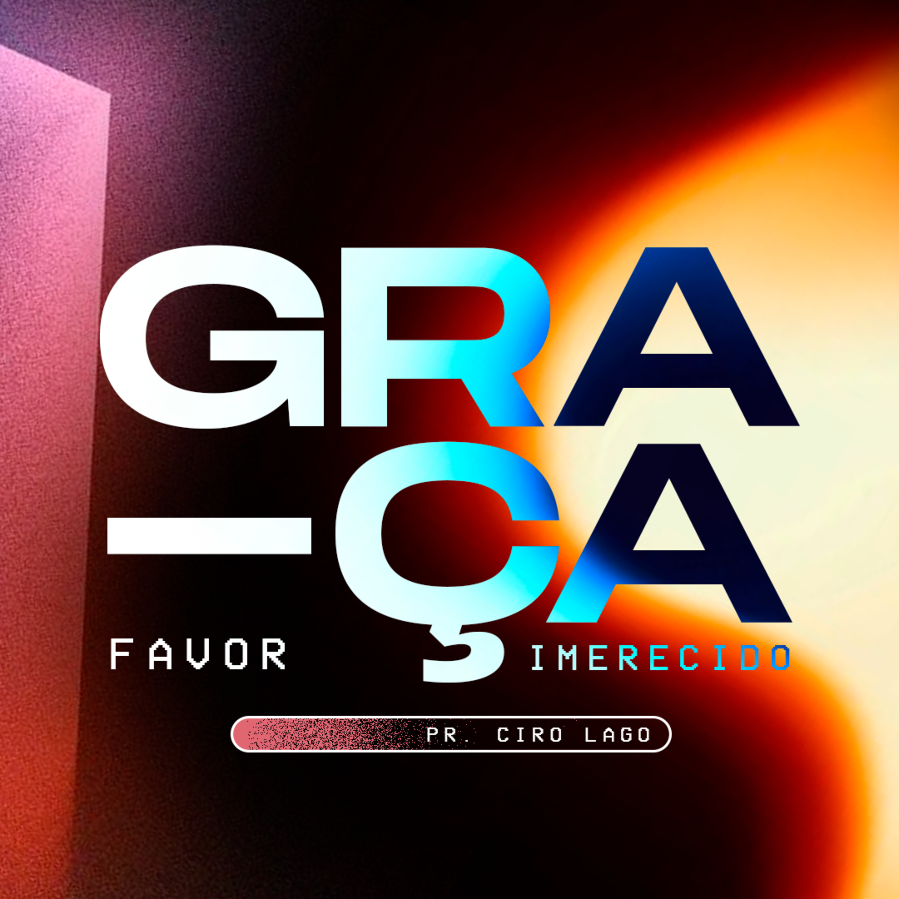 GRAÇA - Favor imerecido - Pr. Ciro Lago episode artwork
