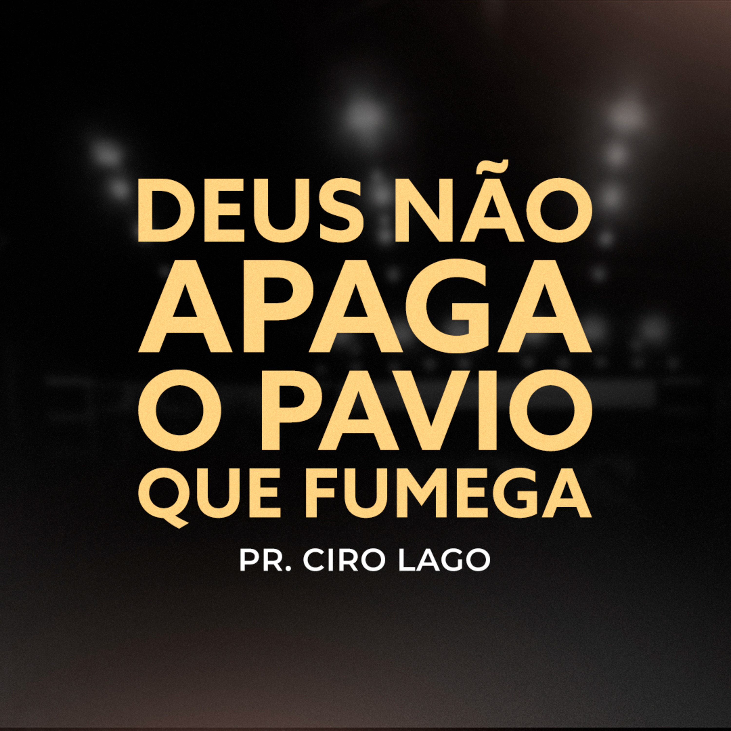 Deus não apaga o pavio que fumega - Pr. Ciro Lago episode artwork